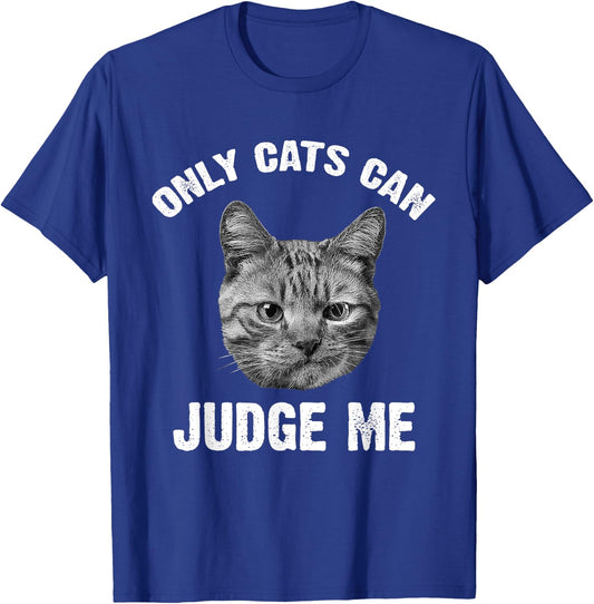 Only Cats Can Judge Me - Funny Sarcastic & Sassy Saying T-Shirt - T-Shirt | Royal