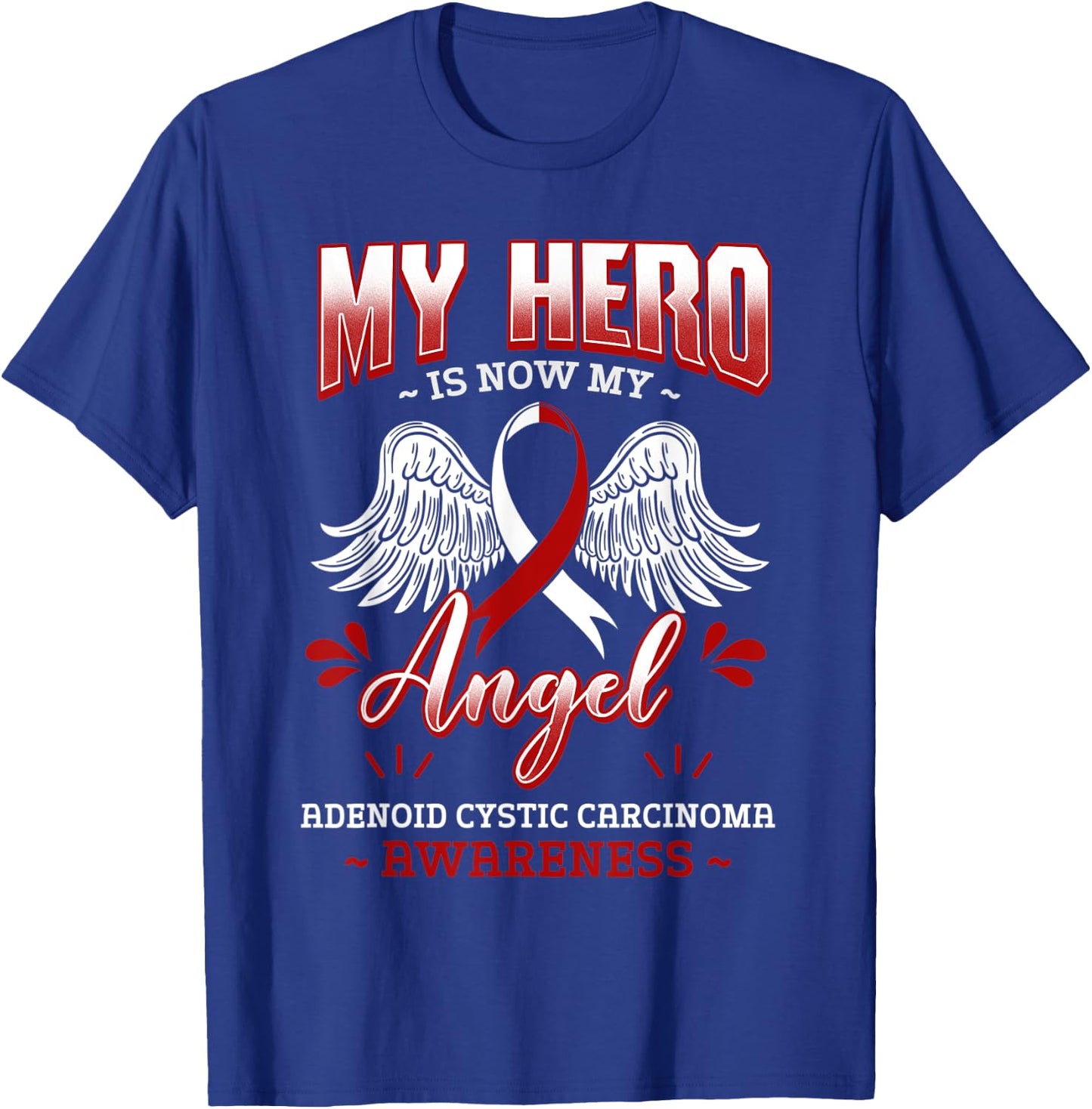 My Hero Is Now My Angel Adenoid Cystic Carcinoma Awareness T-Shirt - T-Shirt | Royal