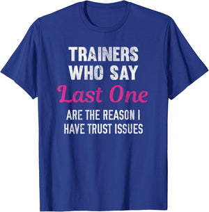 Trainers Who Say Last One Are The Reason I Have Trust Issues T-Shirt - T-Shirt | Royal