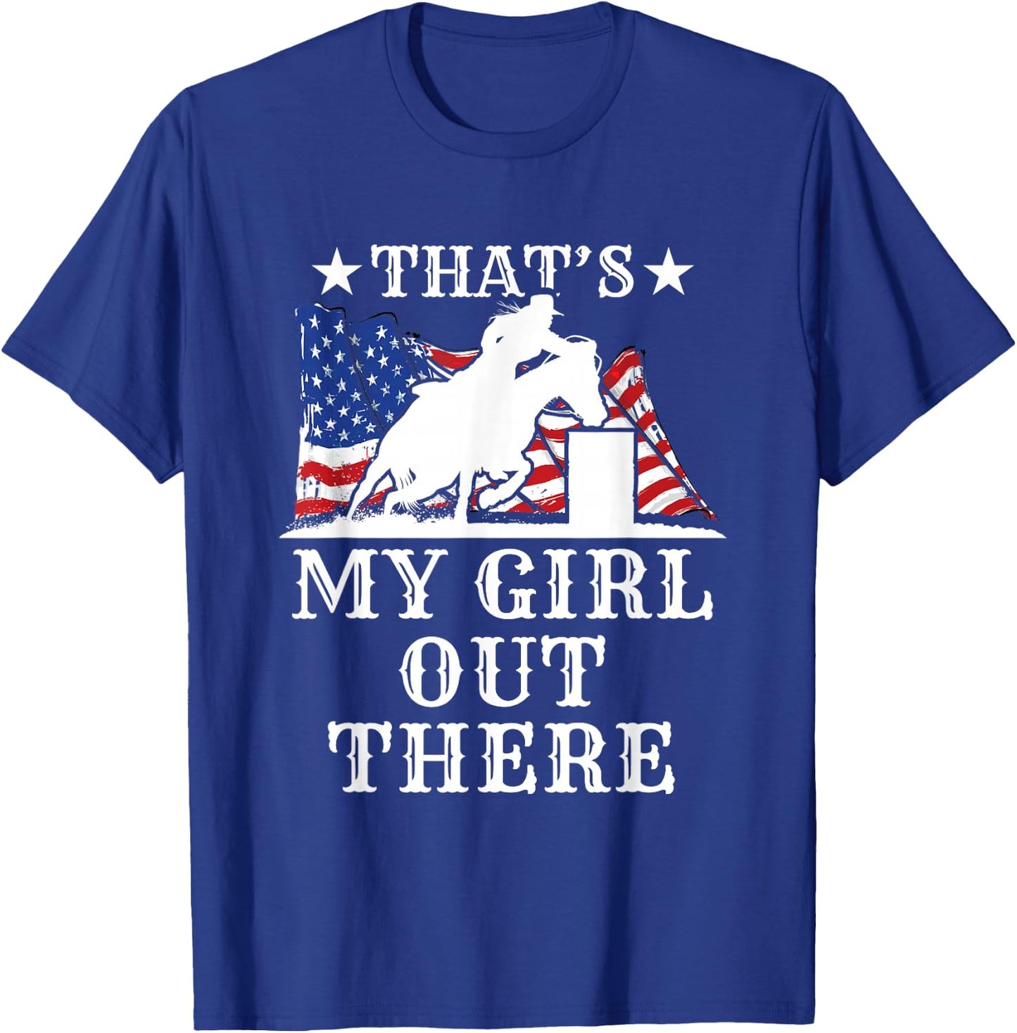 Barrel Racing Dad That's My Girl Out There American Flag USA T-Shirt - T-Shirt | Royal