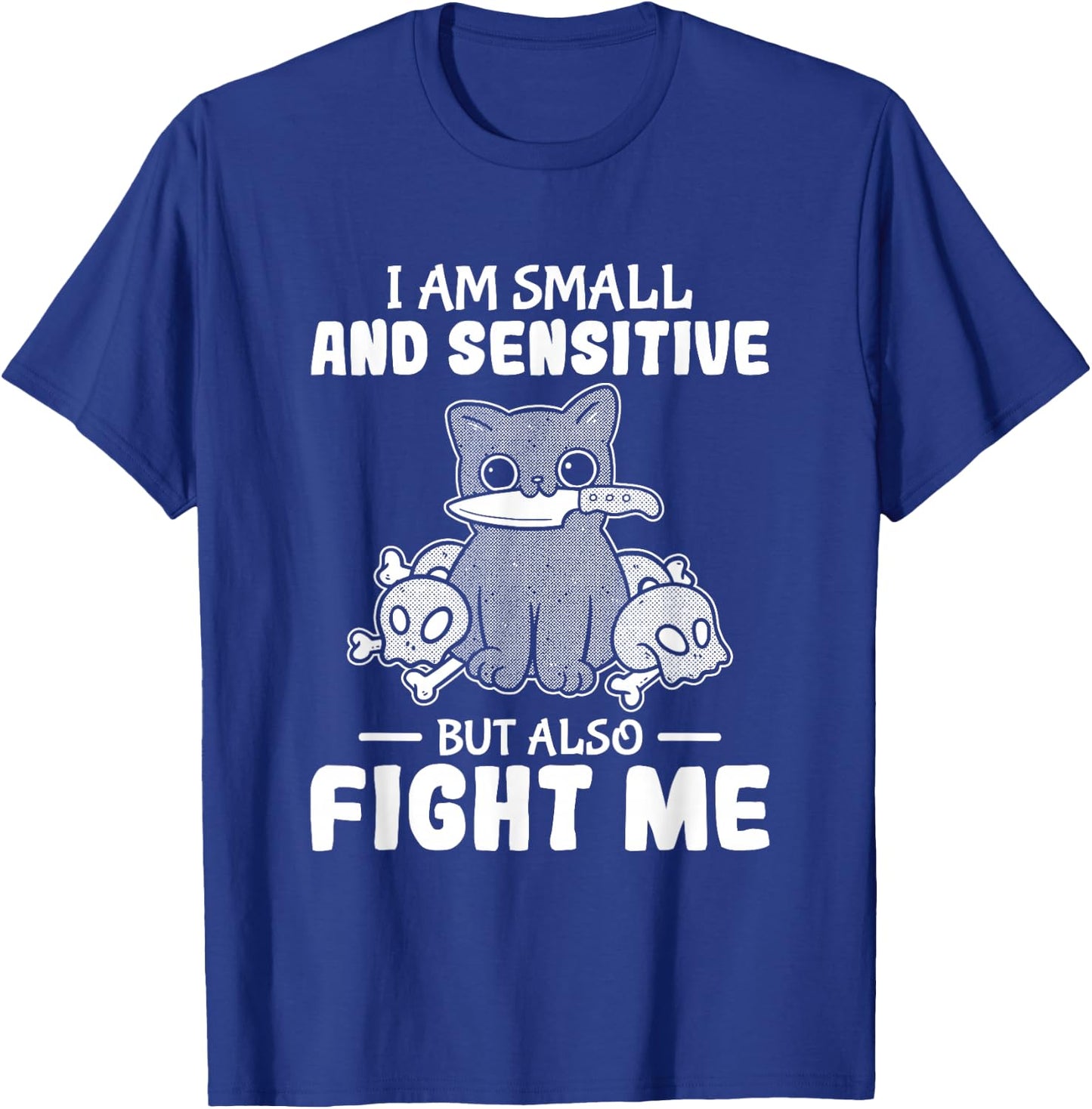 Funny I am small and sensitive but also fight me cat T-Shirt - T-Shirt | Royal