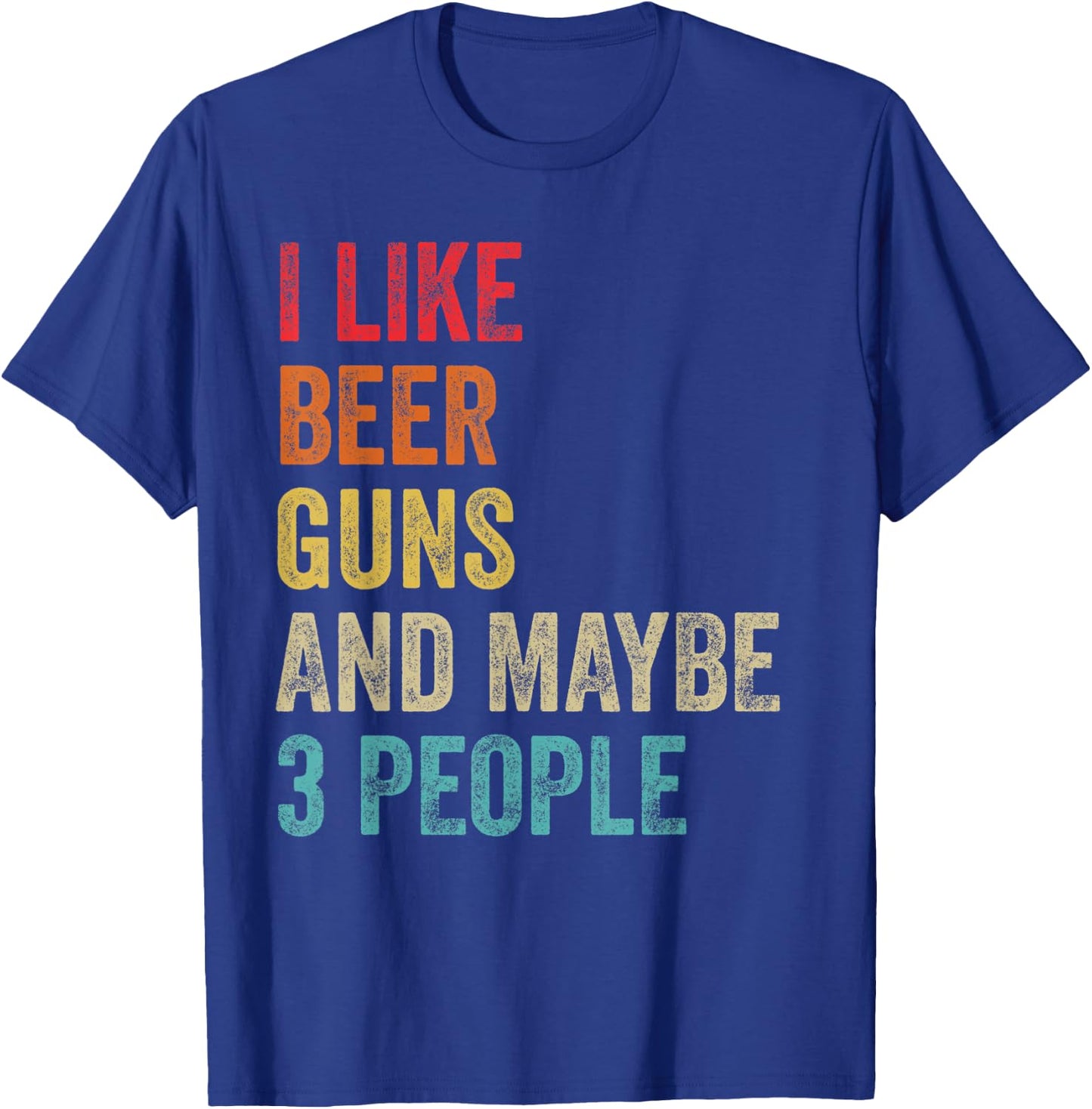 I Like Beer Guns & Maybe 3 People Gun Lover Beer Drinking T-Shirt - T-Shirt | Royal