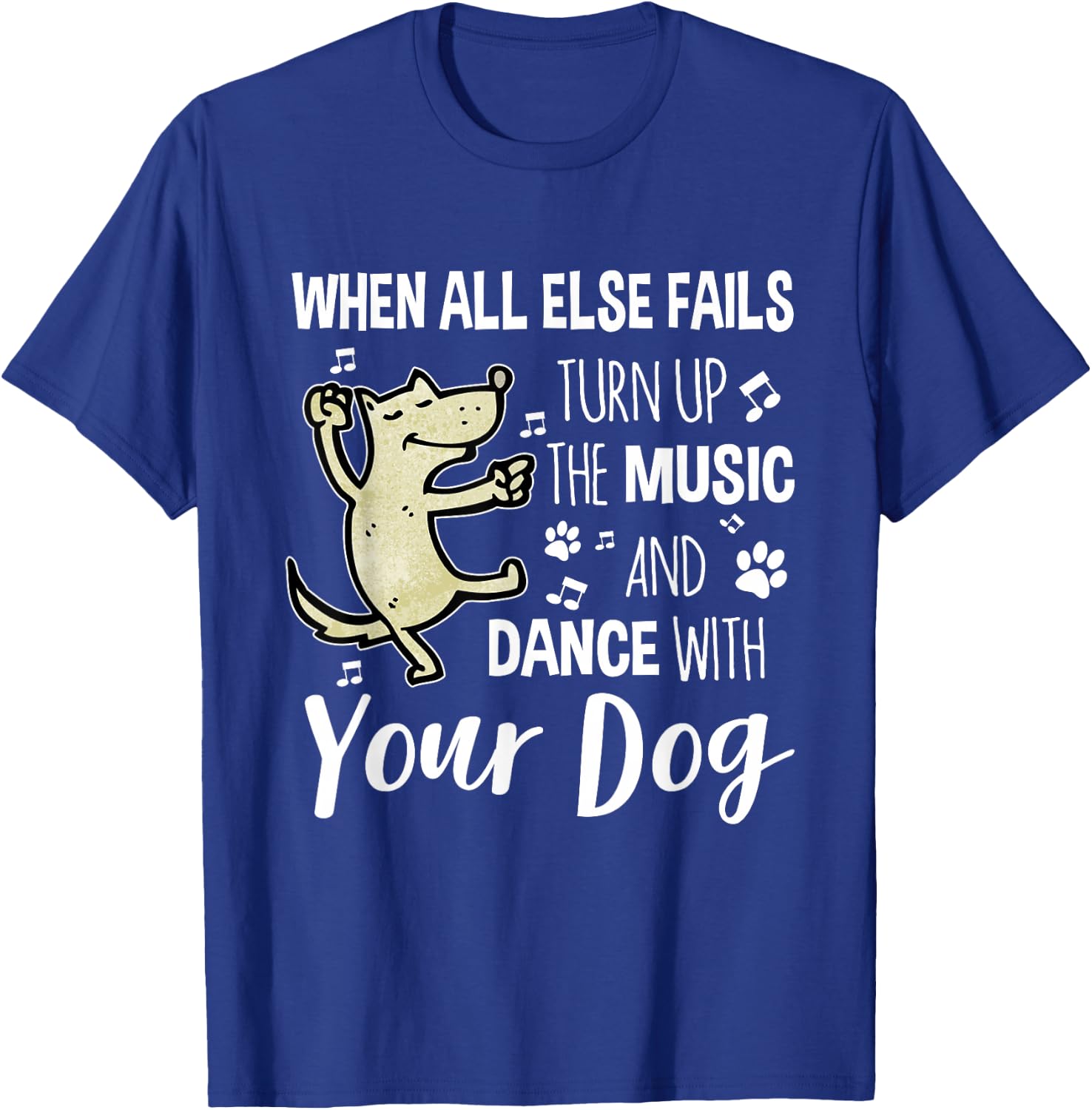 When All Else Fails Turn Up The Music & Dance With Your Dog T-Shirt - T-Shirt | Royal