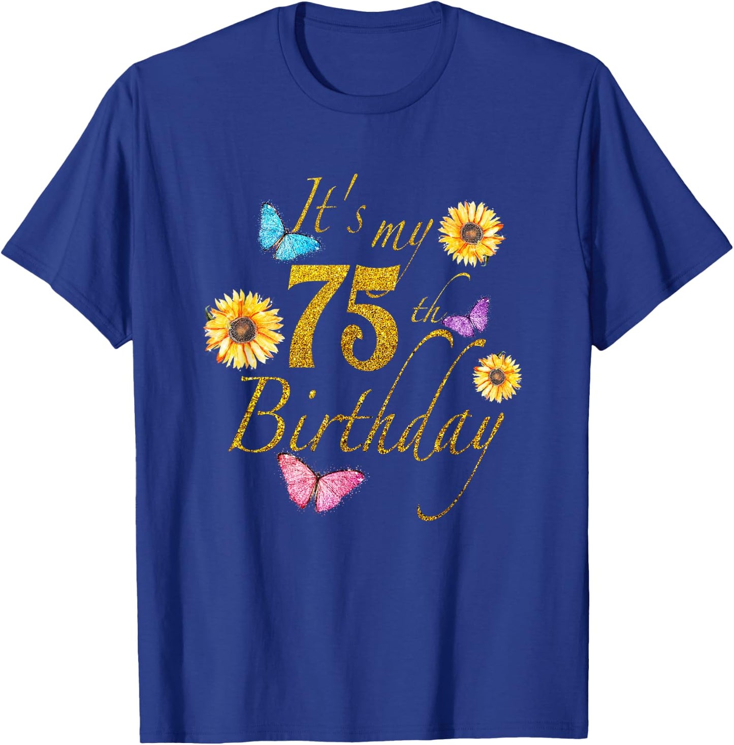Sunflower Butterfly Happy Its My 75th Birthday Gift Shirt T-Shirt - T-Shirt | Royal