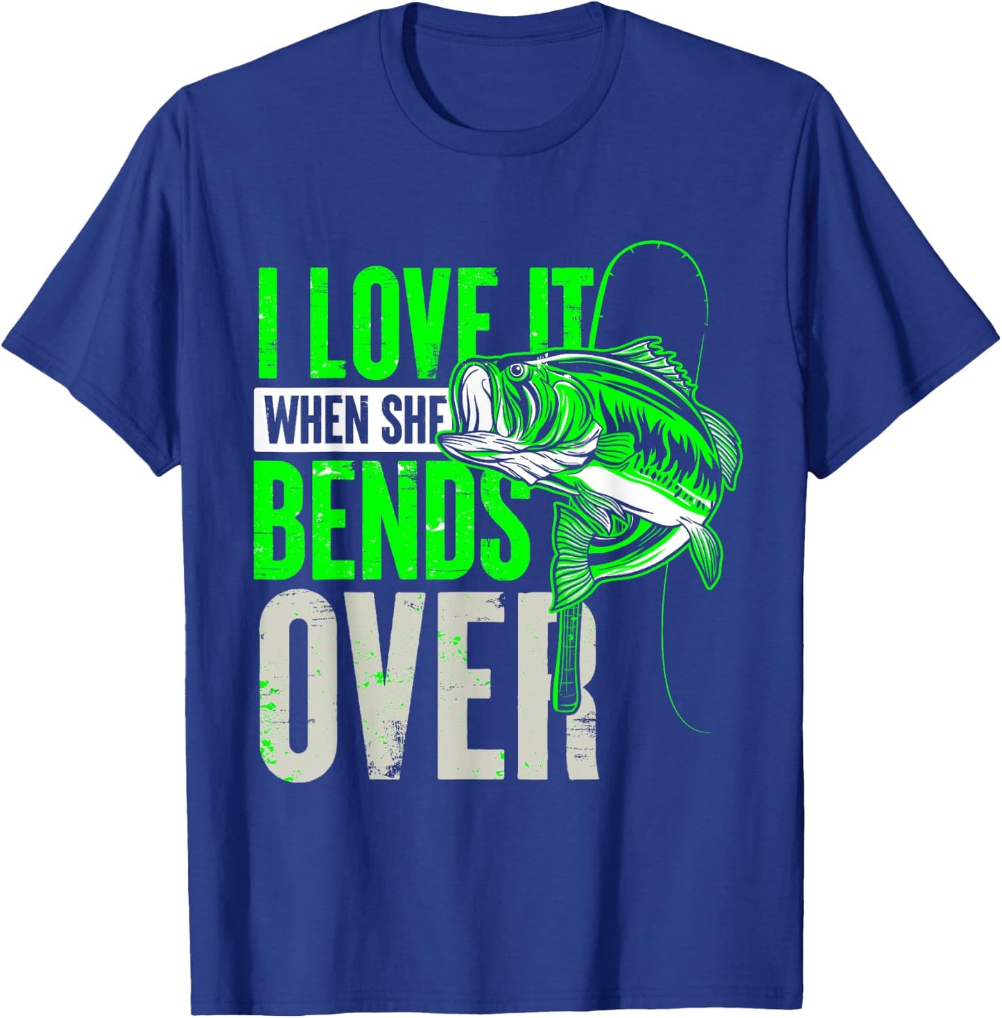 I Love It When She Bends Over Fishing T-Shirt - T-Shirt | Royal