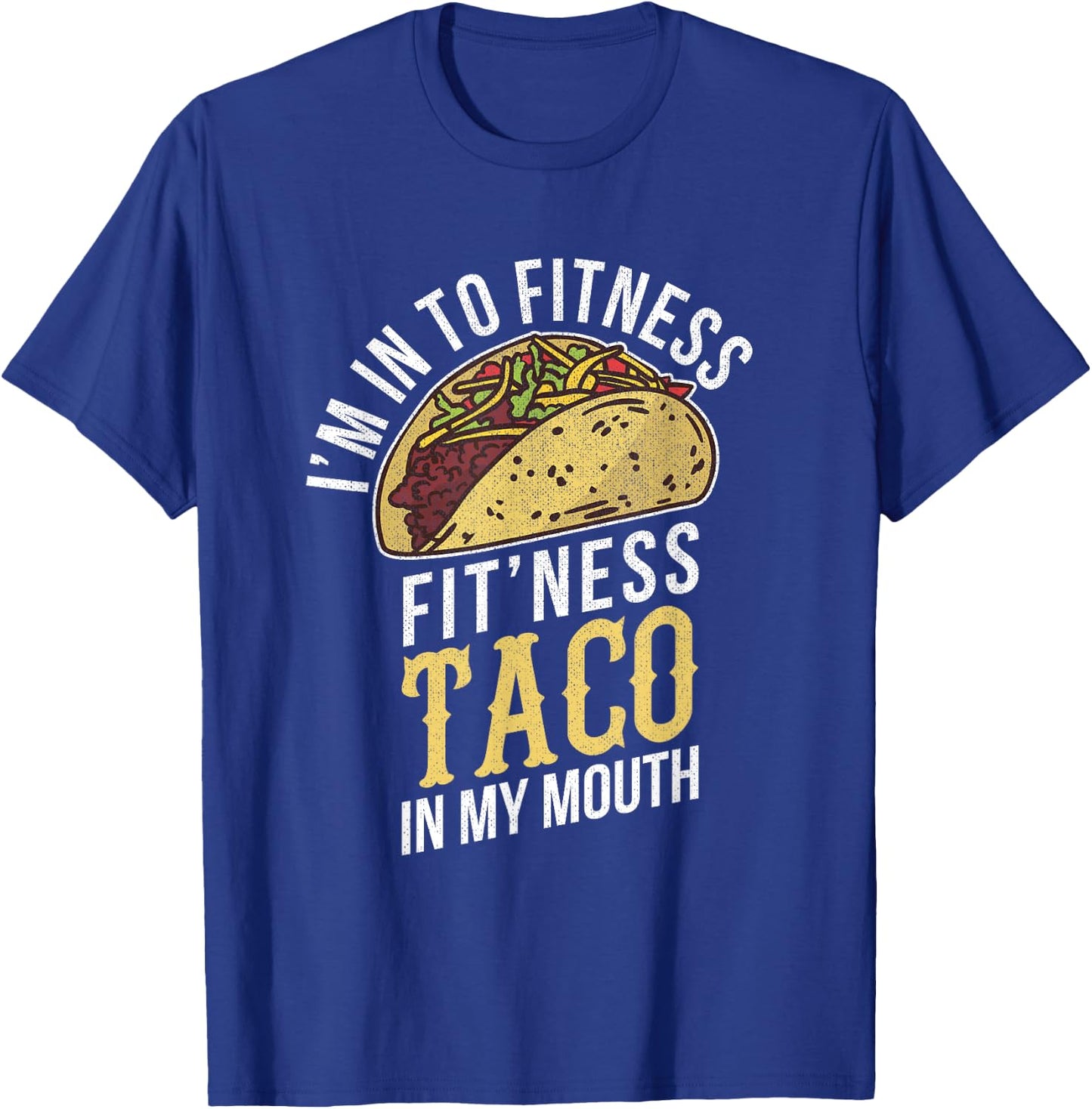 I'm Into Fitness Taco In My Mouth Funny Gift T-Shirt - T-Shirt | Royal