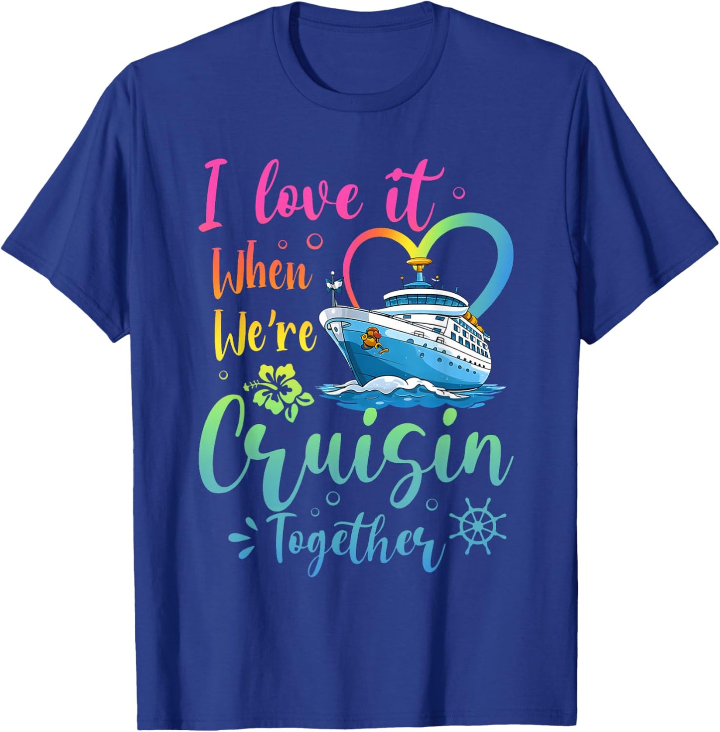 Love It When We're Cruisin Together Vacation Matching T-Shirt - T-Shirt | Royal