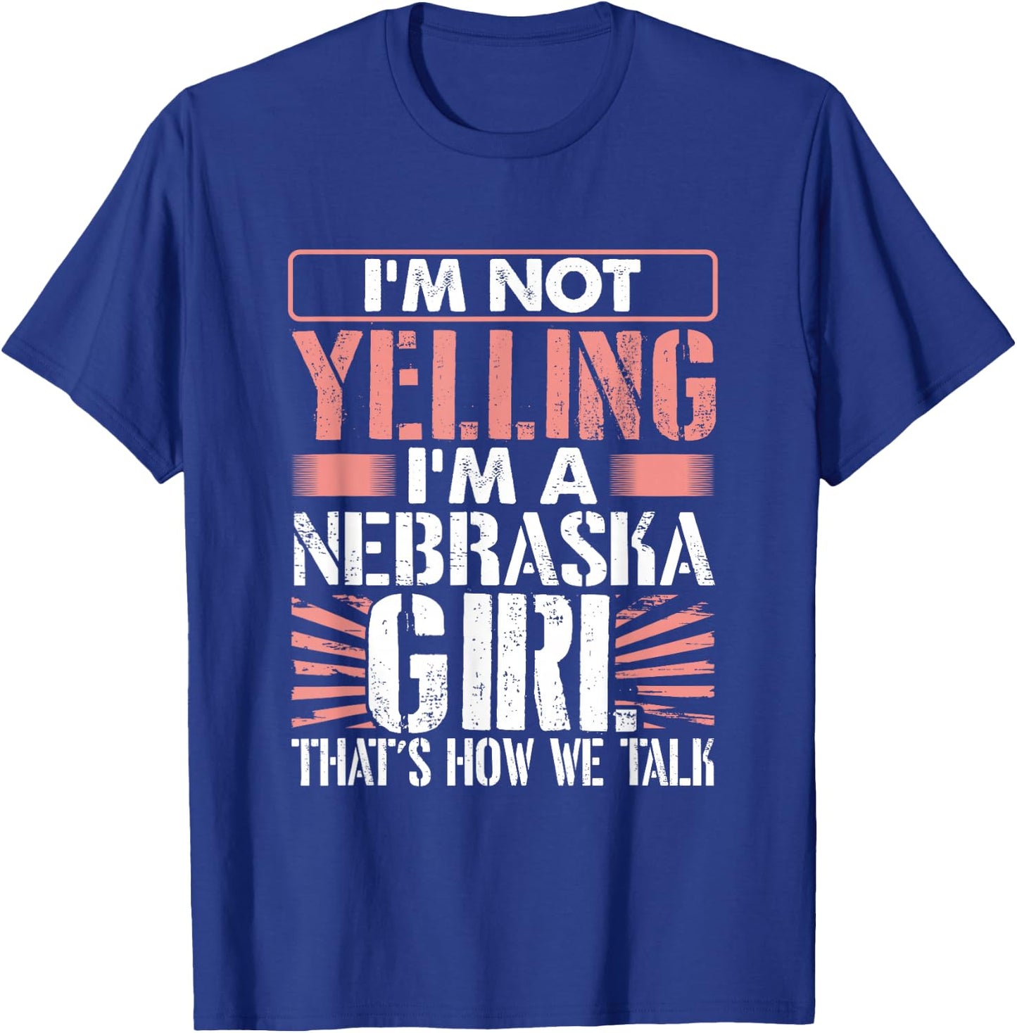 Loud I'm Not Yelling I Am a Nebraska Girl That's How We Talk T-Shirt - T-Shirt | Royal