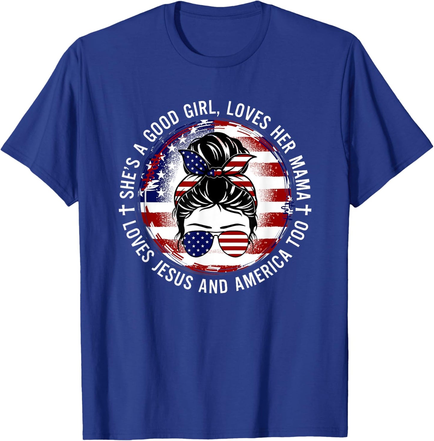 She's A Good Girl Loves Her Mama Jesus America Too Messy Bun T-Shirt - T-Shirt | Royal