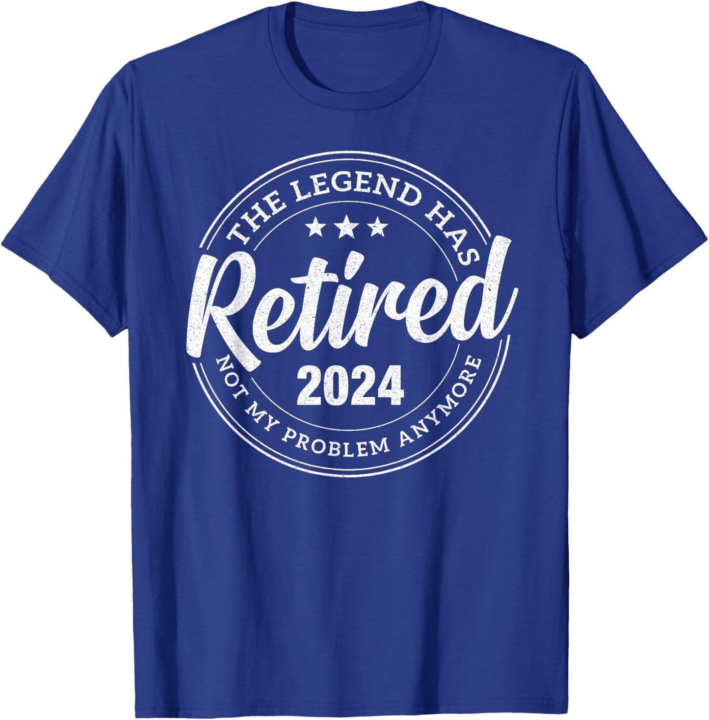 Legend Has Retired 2024 Not My problem Anymore Retirement T-Shirt - T-Shirt | Royal