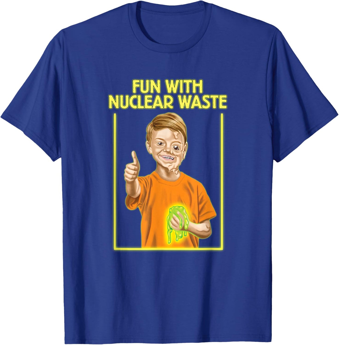 Fun With Nuclear Waste Funniest Shirts - Funny Dark Humor T-Shirt - T-Shirt | Royal