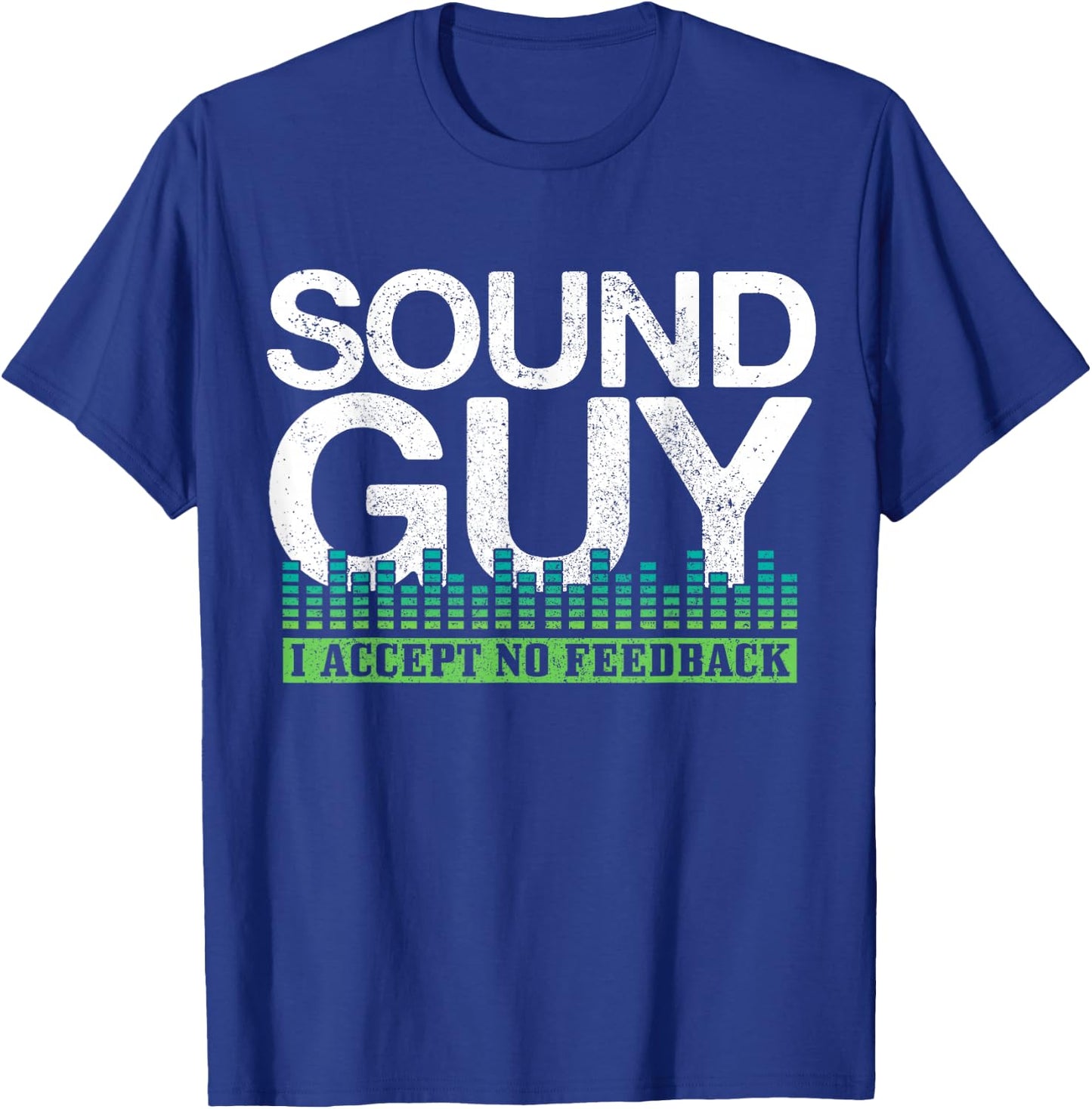 Sound Guy I Accept No Feedback Audio Engineer Technician T-Shirt - T-Shirt | Royal