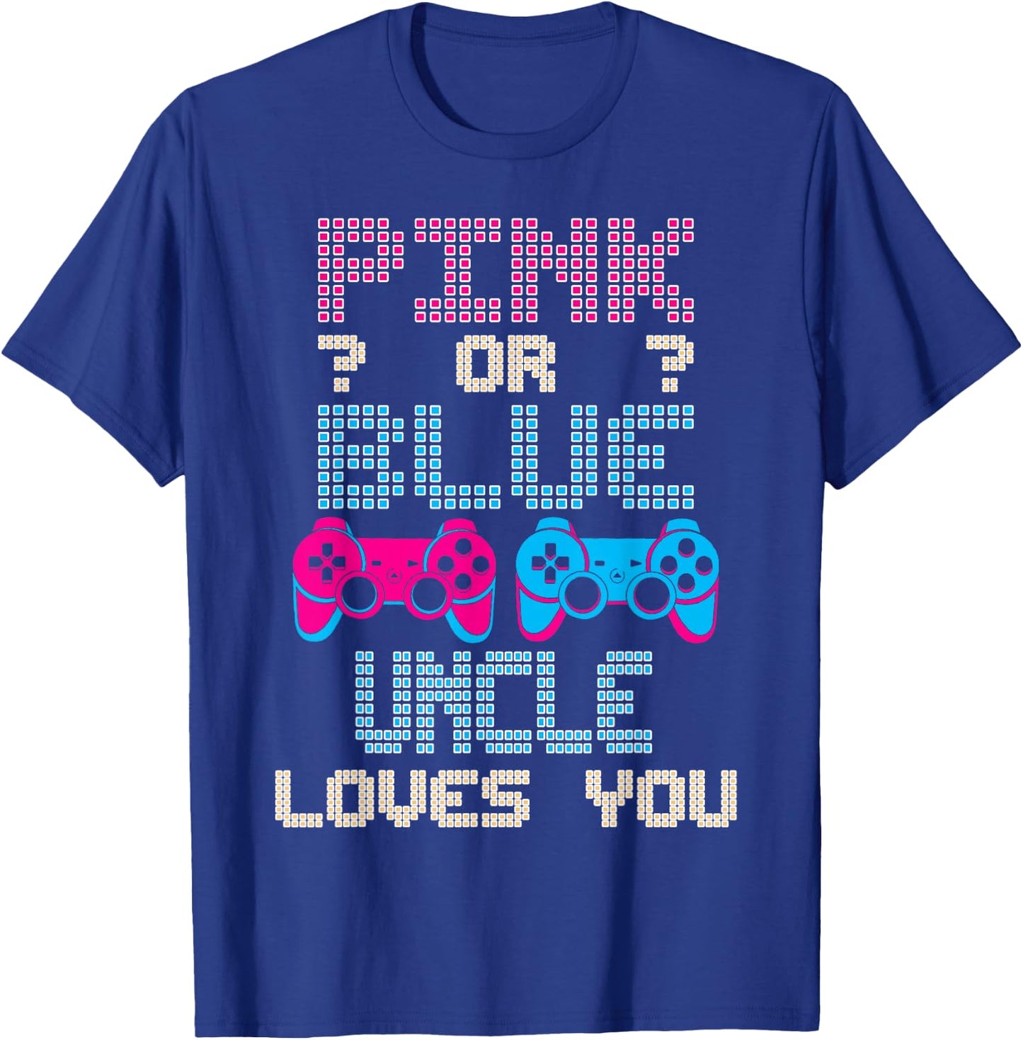 Pink Or Blue UNCLE Loves You Video Game Gender Reveal T-Shirt - T-Shirt | Royal