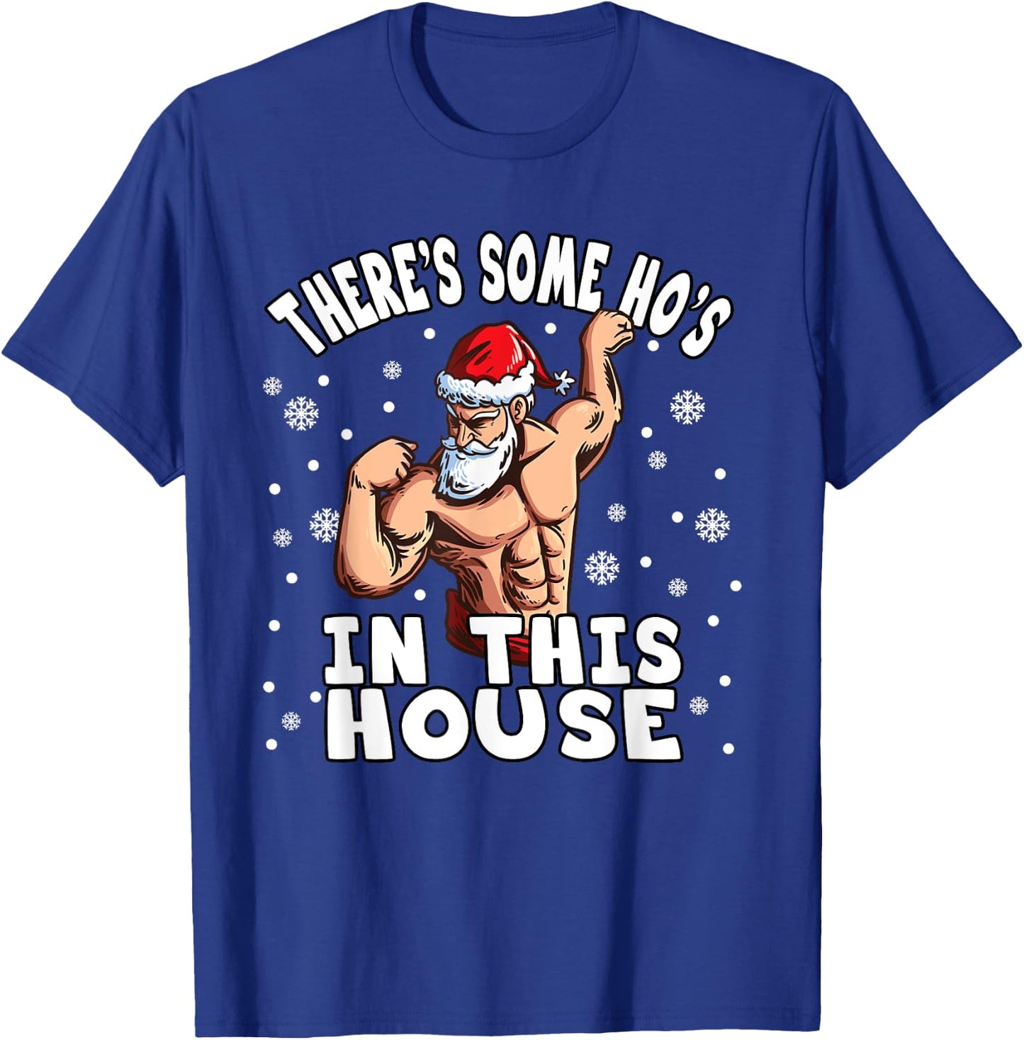 There's Some Ho Ho Hos In This House I Sexy Santa Claus T-Shirt - T-Shirt | Royal