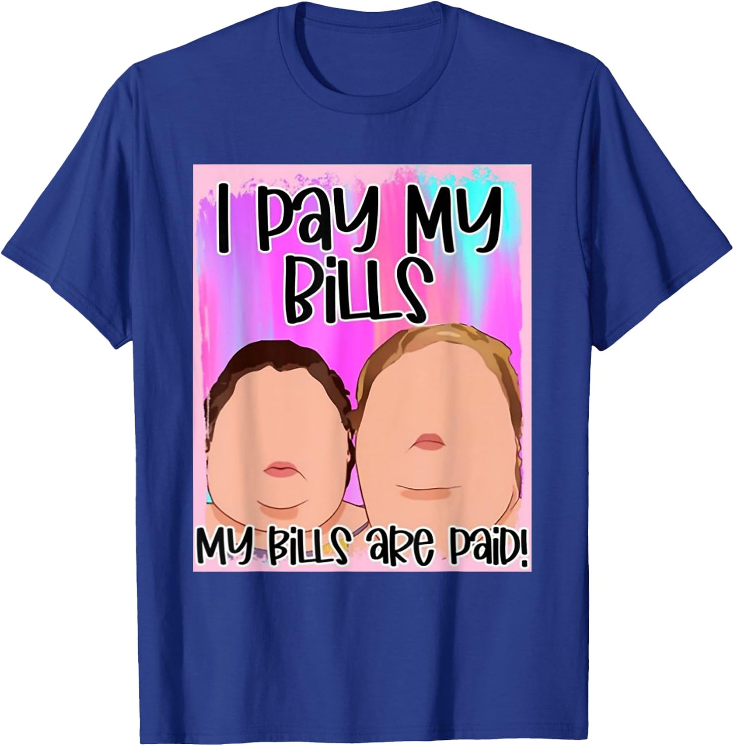 I Pay My Bills My Bills Are Paid T-Shirt - T-Shirt | Royal