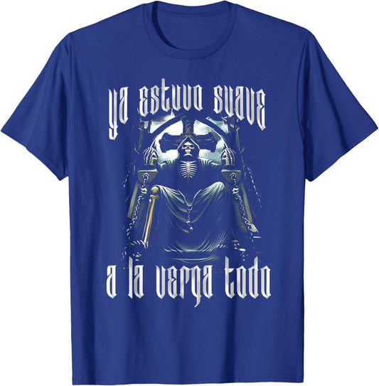Ya Estuvo Suave A La Verga Todo - Funny Latino Sayings T-Shirt - T-Shirt | Royal