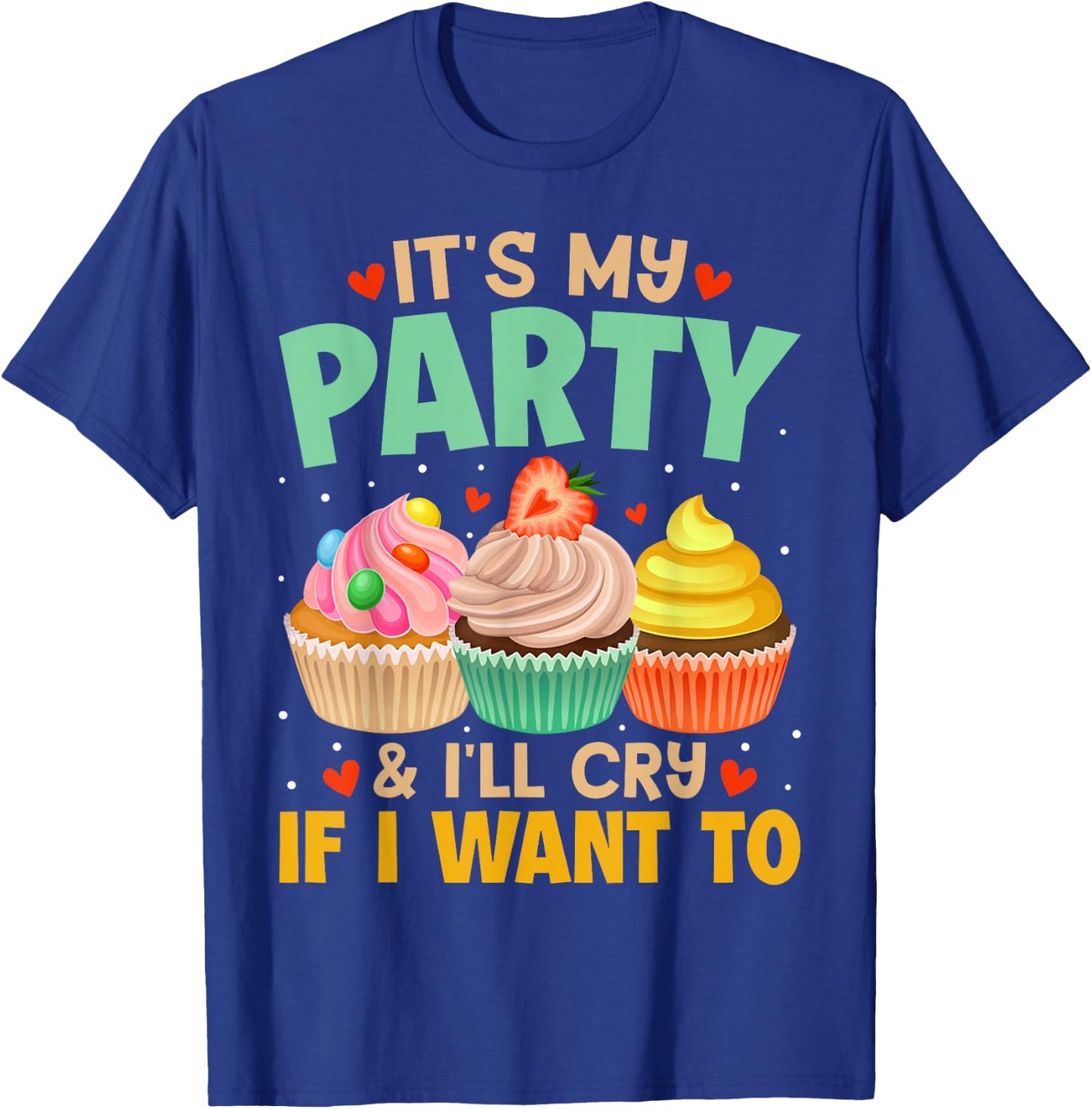 It's My Party And I'll Cry If I Want To Shirt Funny Gift T-Shirt - T-Shirt | Royal