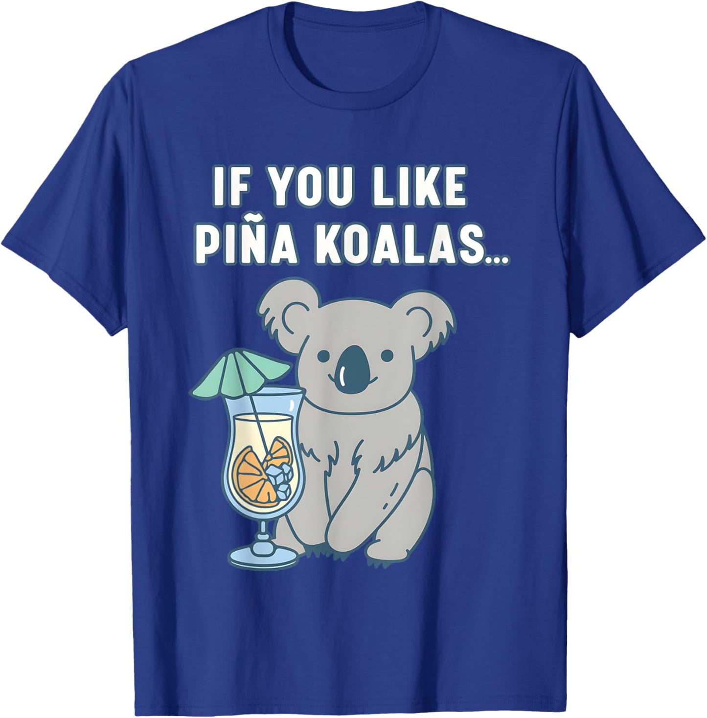 If You Like Pina Koalas Or Do You Like Pina Koalas T-Shirt - T-Shirt | Royal