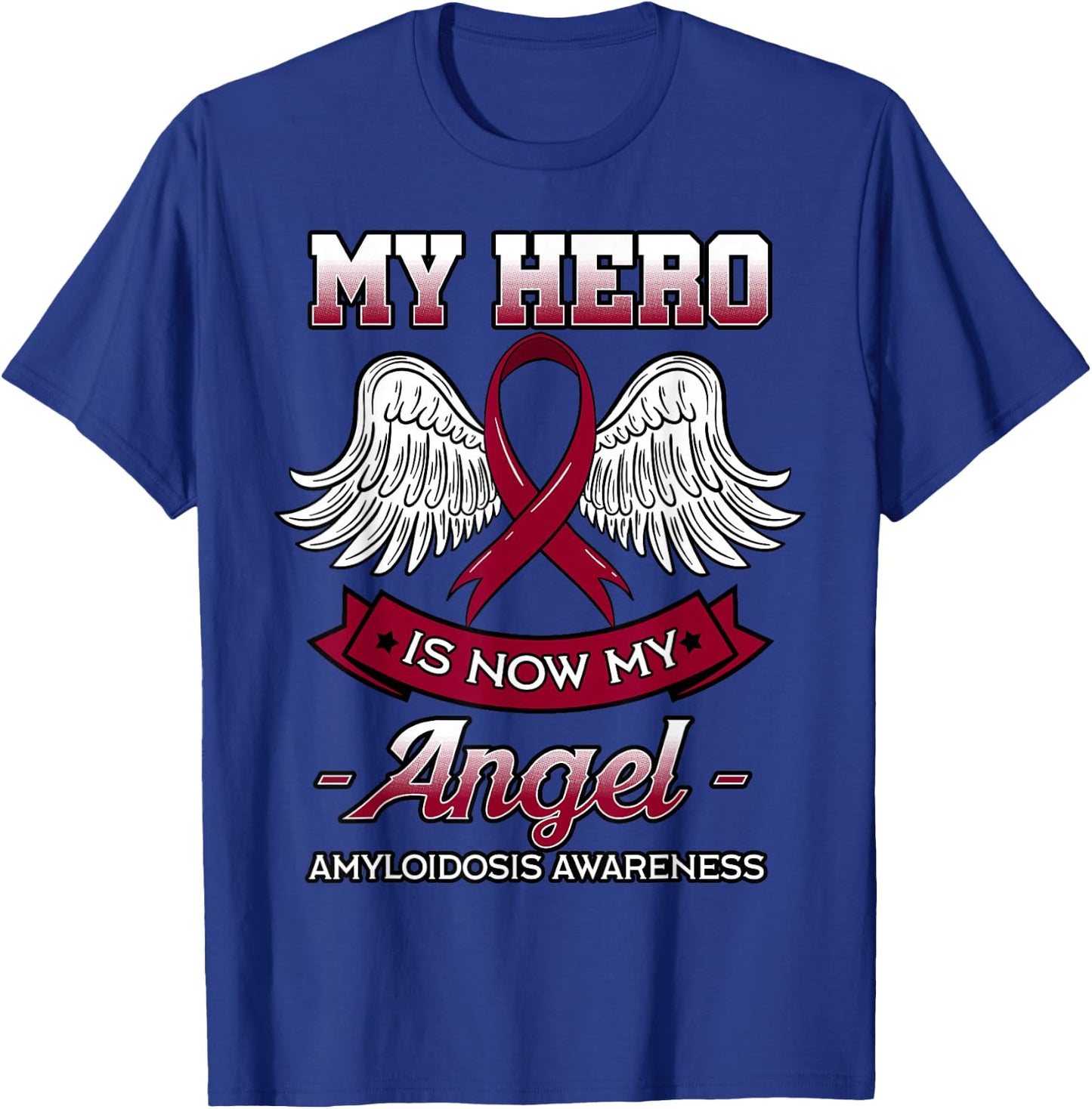 My Hero Is Now My Angel Amyloidosis Blood Disorder Patients T-Shirt - T-Shirt | Royal