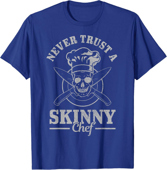 Never Trust A Skinny Chef Cook Funny Cooking Chef Gift Men T-Shirt - T-Shirt | Royal