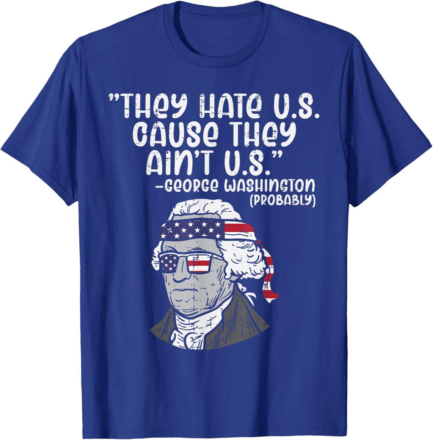 They Hate US Cause Ain't US George Washington 4th of July T-Shirt - T-Shirt | Royal