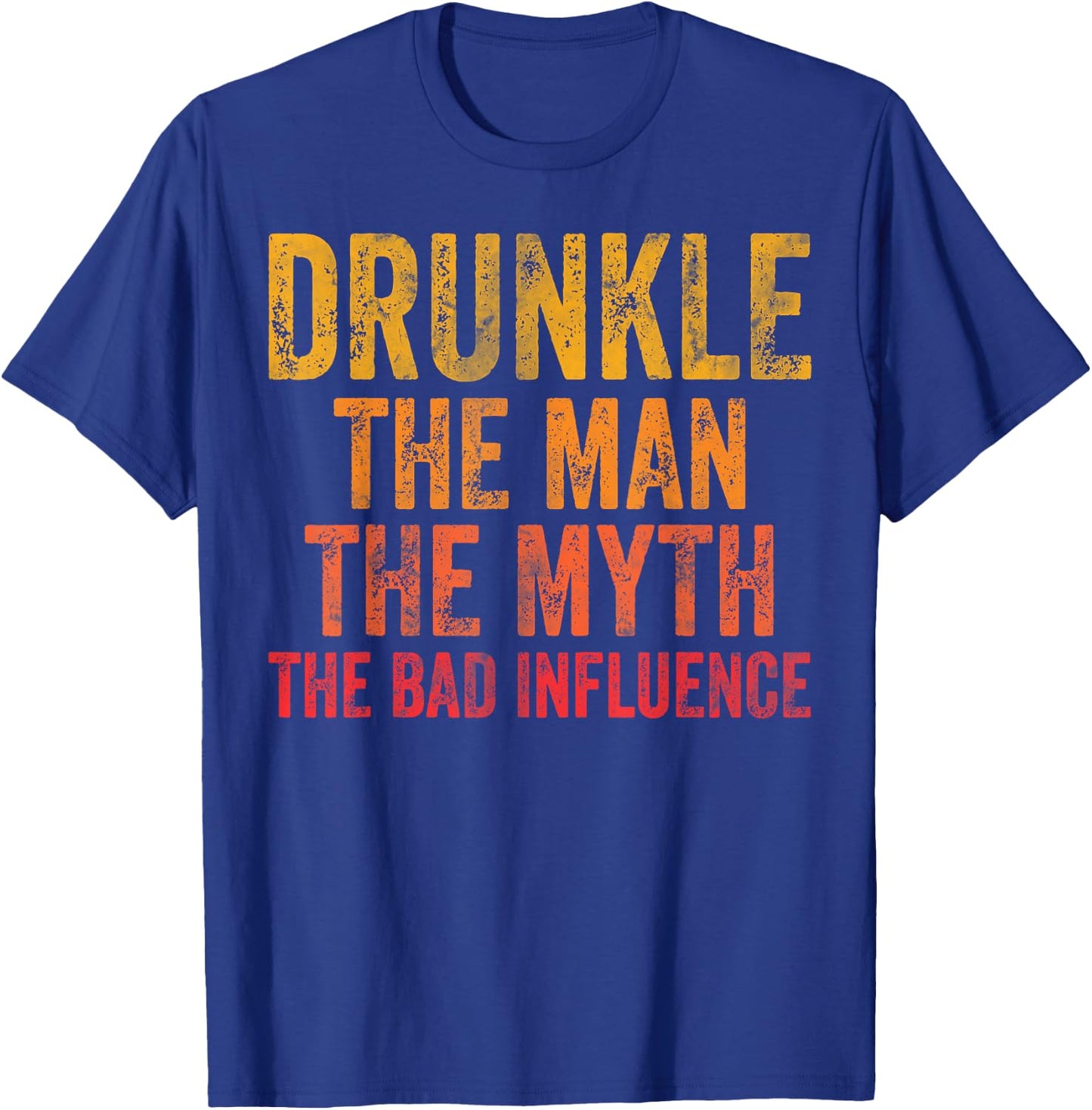 Drunkle The Man The Myth The Bad Influence T-Shirt - T-Shirt | Royal