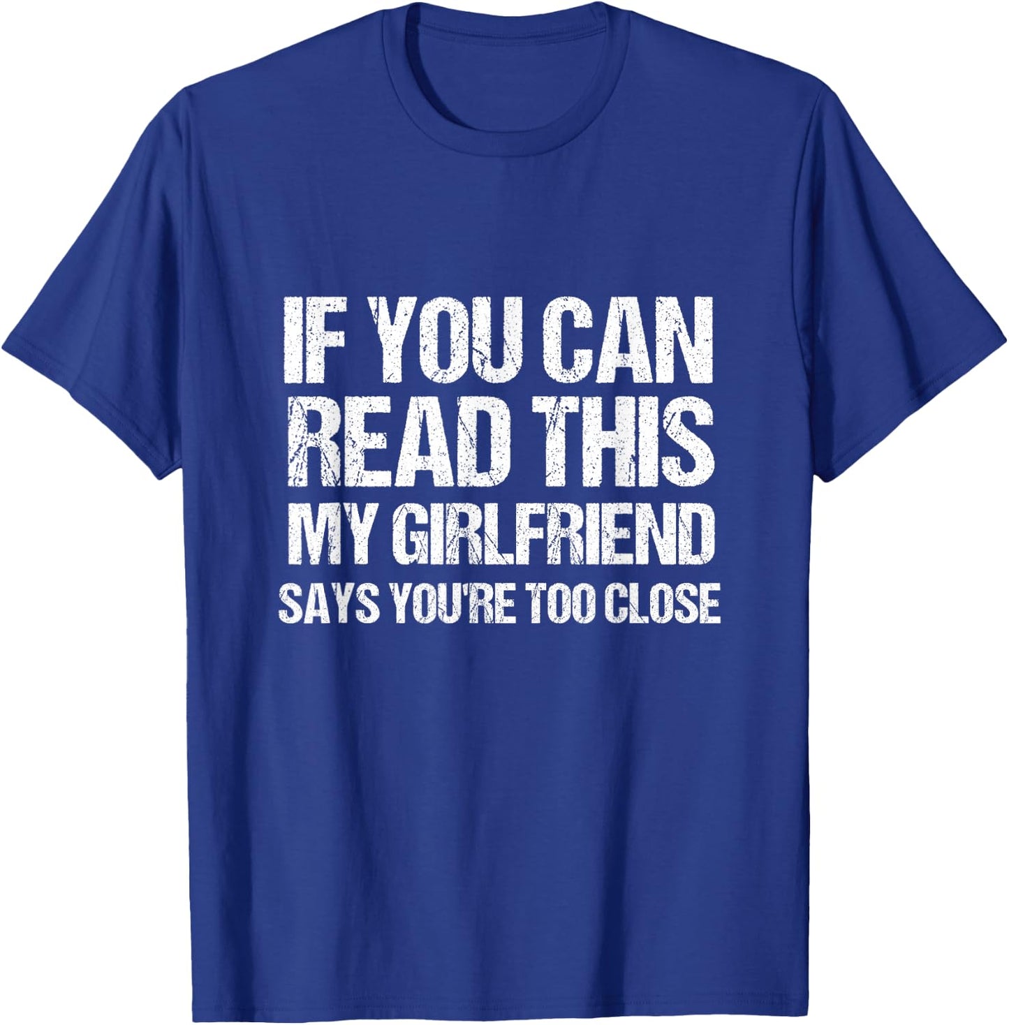 If You Can Read This My Girlfriend Says You're Too Close T-Shirt - T-Shirt | Royal