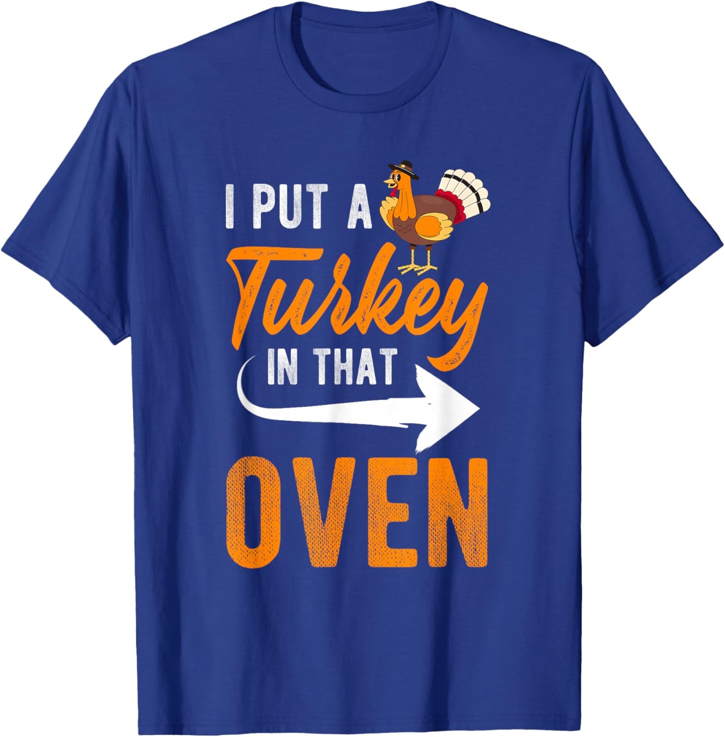 I PUT A Turkey IN THAT OVEN Thanksgiving Turkey Pregnancy T-Shirt - T-Shirt | Royal