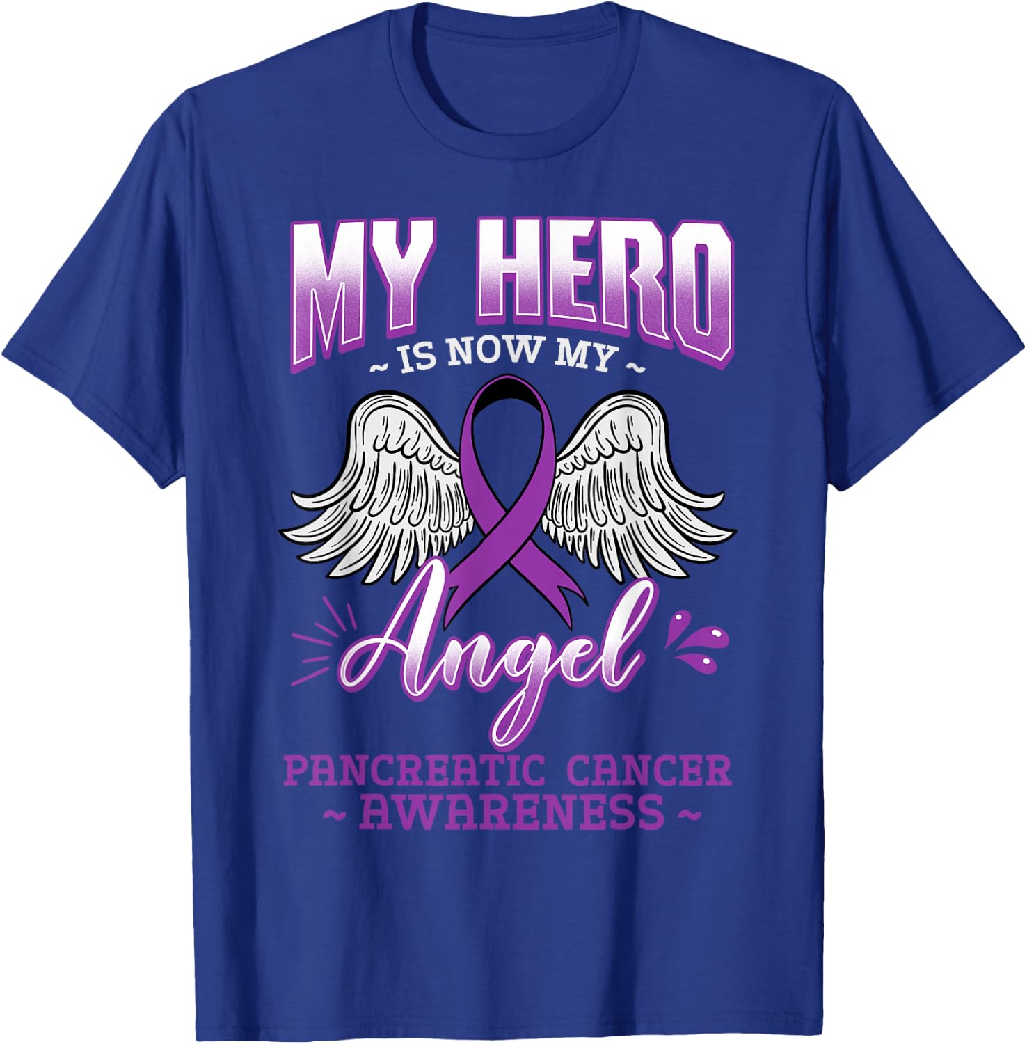 My Hero Is Now My Angel Pancreatic Cancer T-Shirt - T-Shirt | Royal