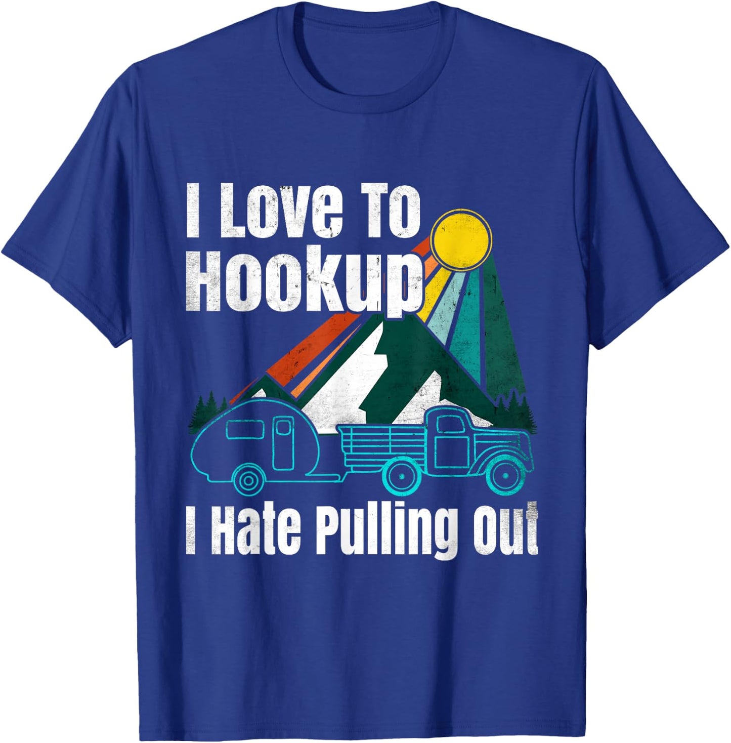 Camping Hookup I Hate Pulling Out Vintage Camper and Truck T-Shirt - T-Shirt | Royal