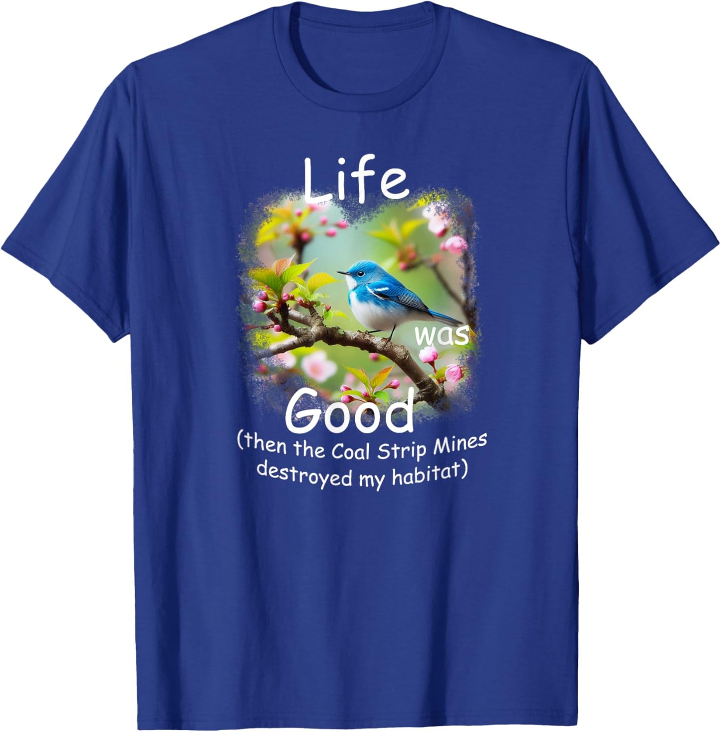 Life Was Good (LWG) Cerulean Warbler, loss of habitat. T-Shirt - T-Shirt | Royal