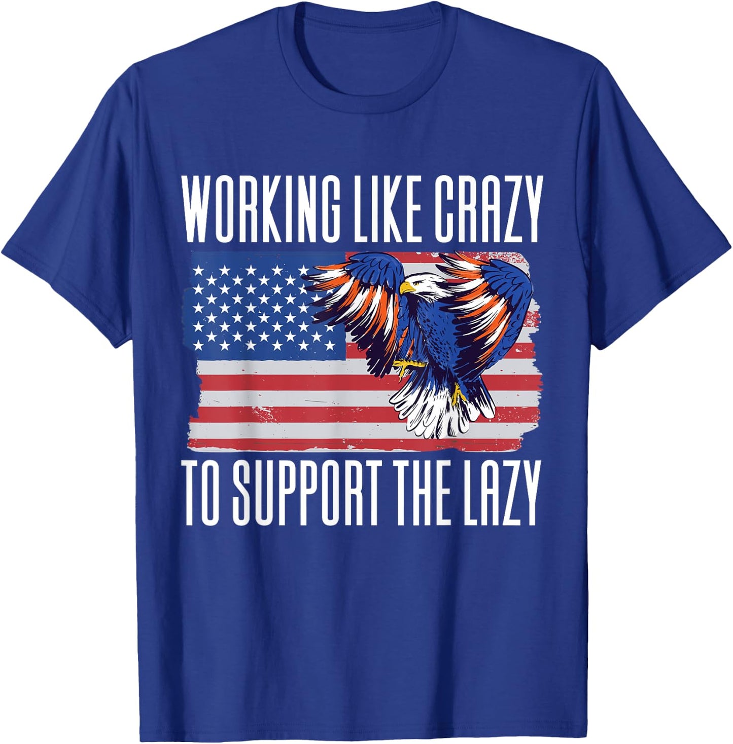 Working Like Crazy To Support The Lazy T-Shirt - T-Shirt | Royal
