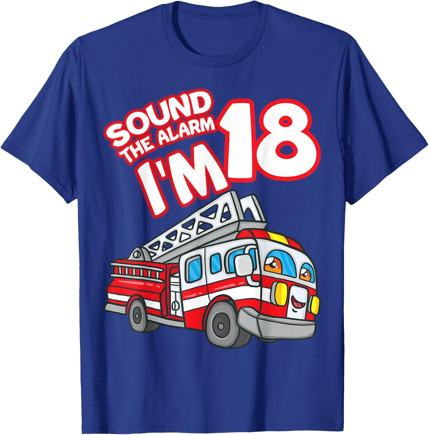 Sound The Alarm I'm 18 Fire Engine Firefighter 18th Birthday T-Shirt - T-Shirt | Royal