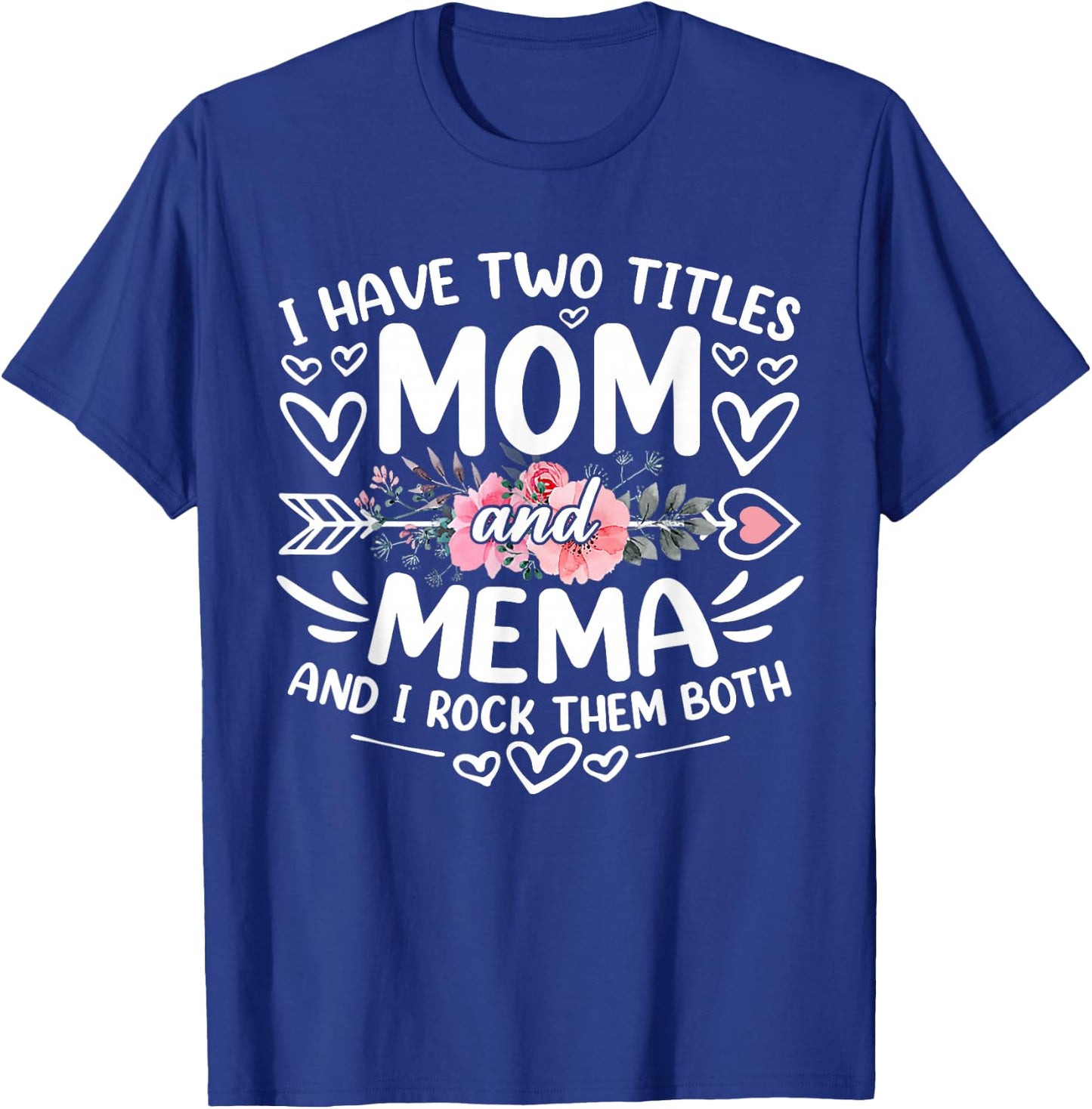 I Have Two Titles Mom And Mema Funny Grandma Mother's Day T-Shirt - T-Shirt | Royal