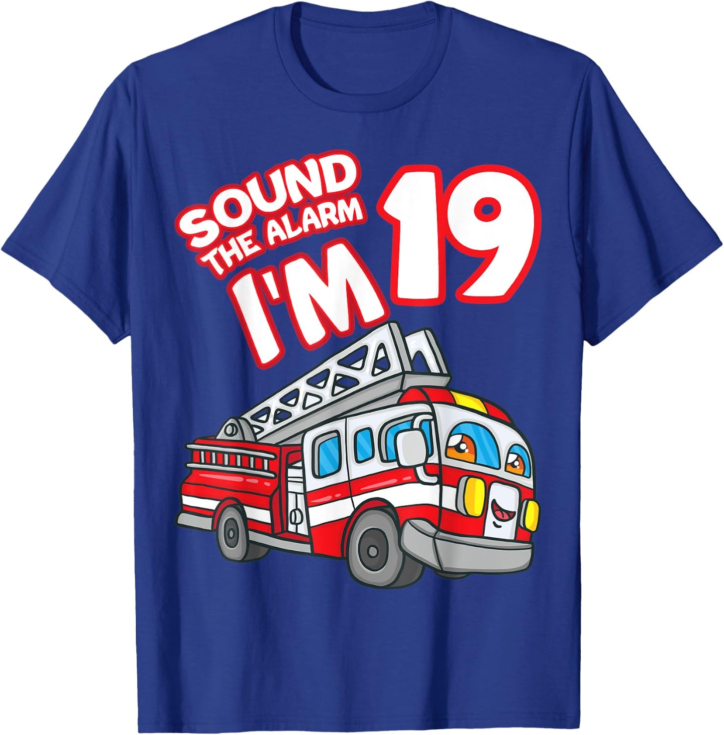 Sound The Alarm I'm 19 Fire Engine Firefighter 19th Birthday T-Shirt - T-Shirt | Royal
