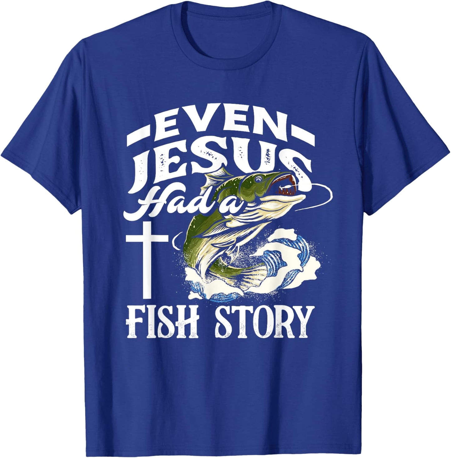 Even Jesus Had A Fish Story - Funny Christian Fisherman T-Shirt - T-Shirt | Royal