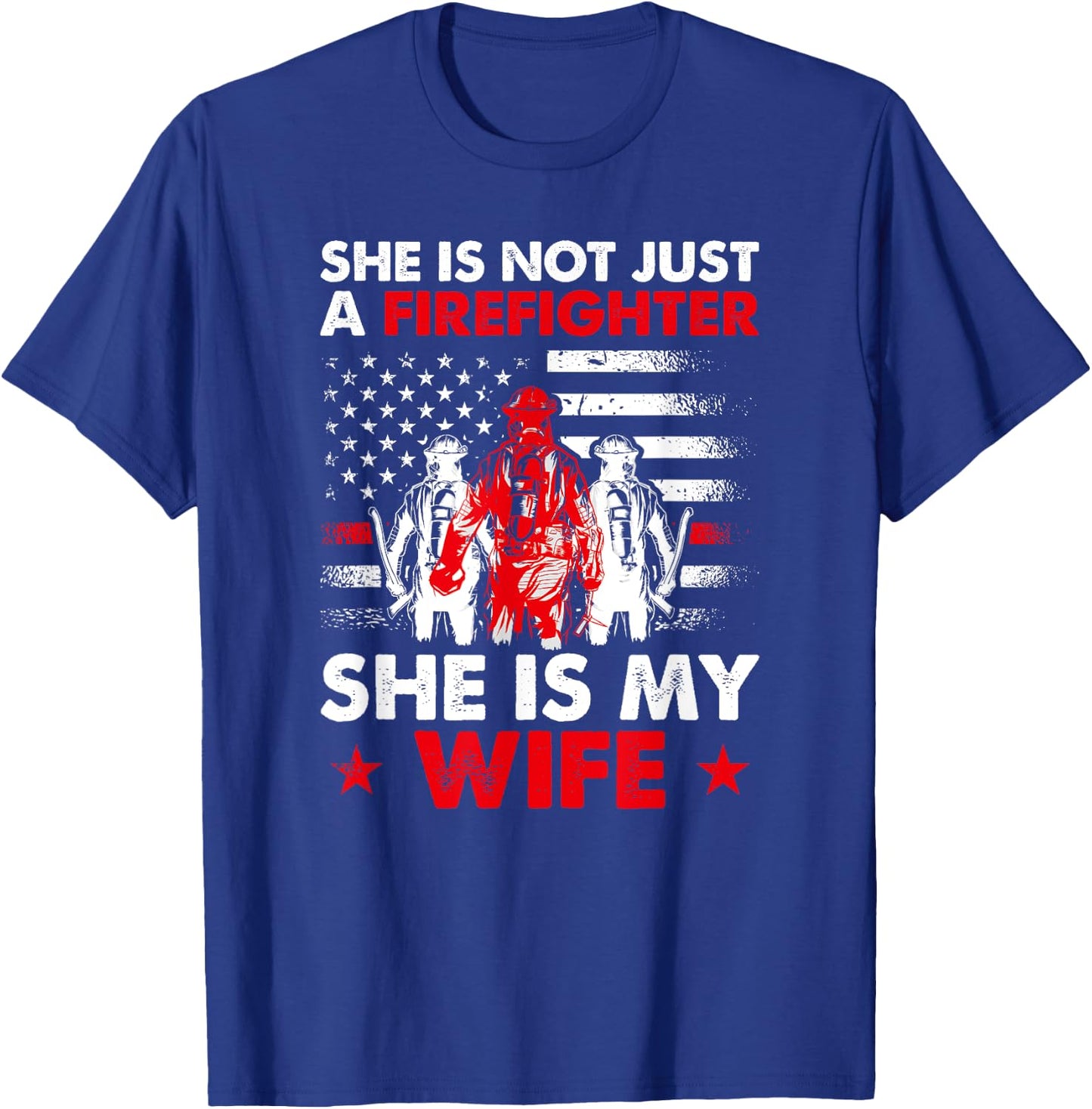 She Is Not Just A Firefighter She Is My Wife T-Shirt - T-Shirt | Royal