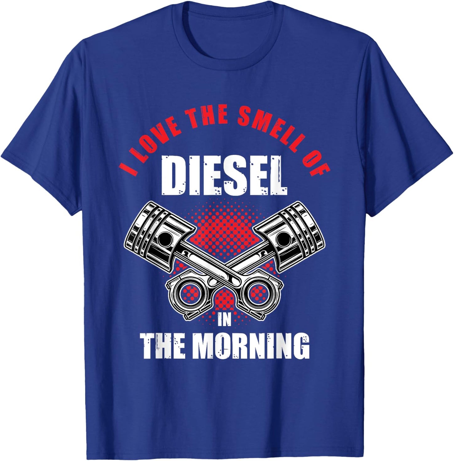 I Love the Smell of Diesel in the Morning Truck Driver Gift T-Shirt - T-Shirt | Royal