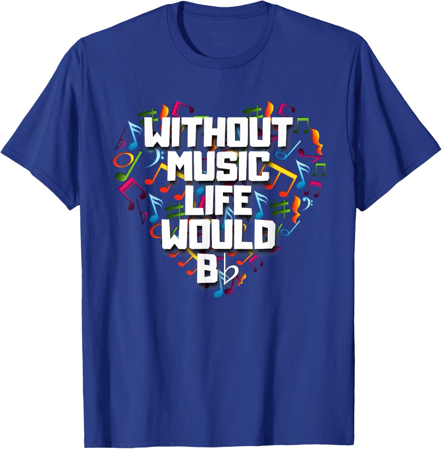 Without Music Life Would B Flat Shirt Funny Music Notation T-Shirt - T-Shirt | Royal