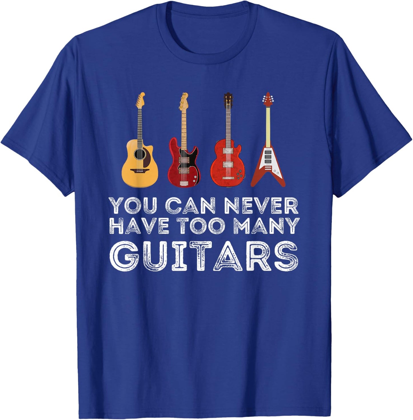 You Can Never Have Too Many Guitars Guitar Player Guitarist Small T-Shirt - T-Shirt | Royal