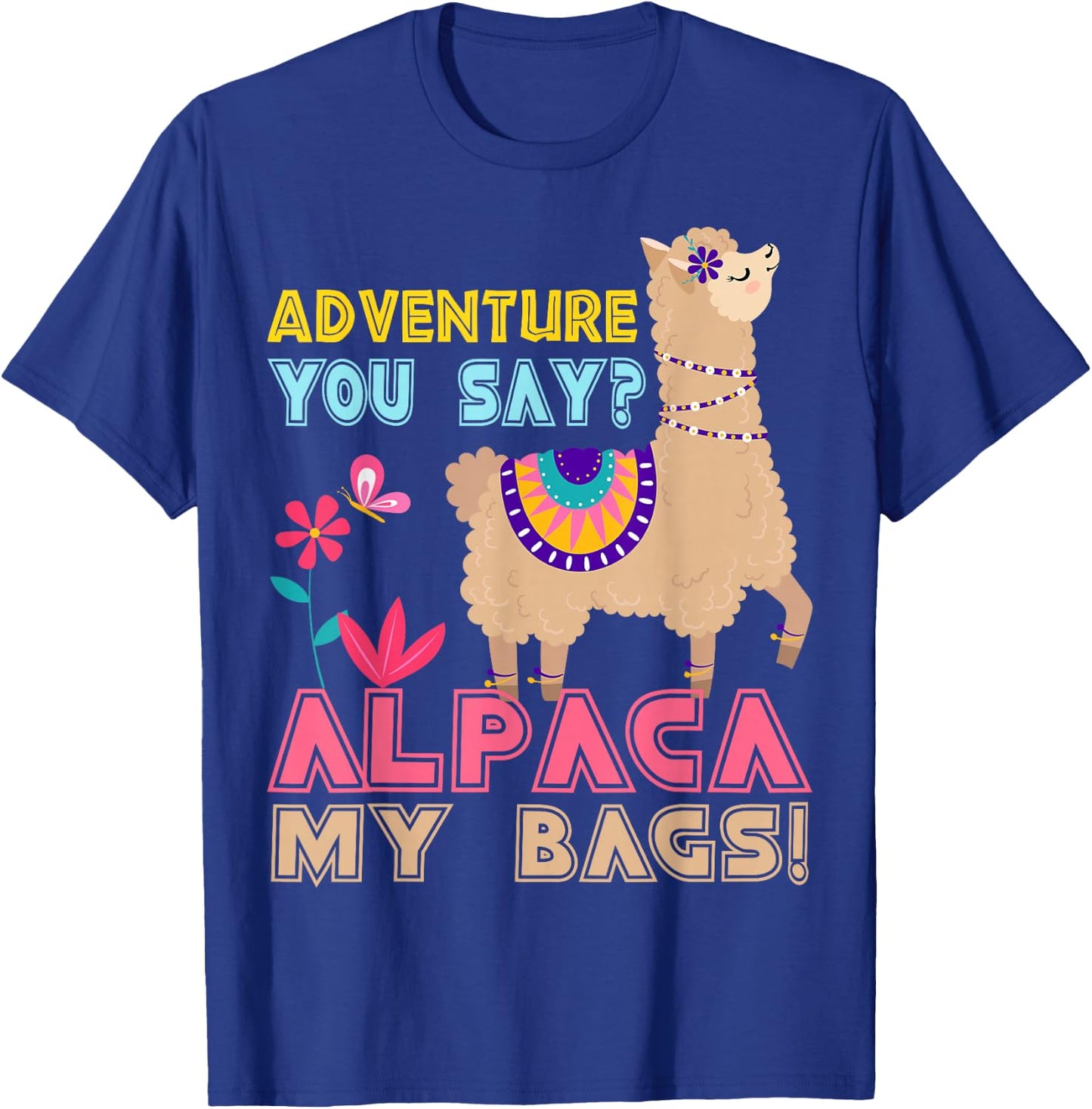Adventure You Say? Alpaca My Bags Cool Travel Gift Funny T-Shirt - T-Shirt | Royal