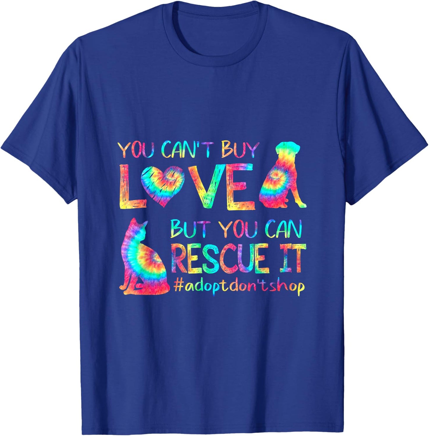 You Can't Buy Love But You Can Rescue It Adopt Don't Shop T-Shirt - T-Shirt | Royal