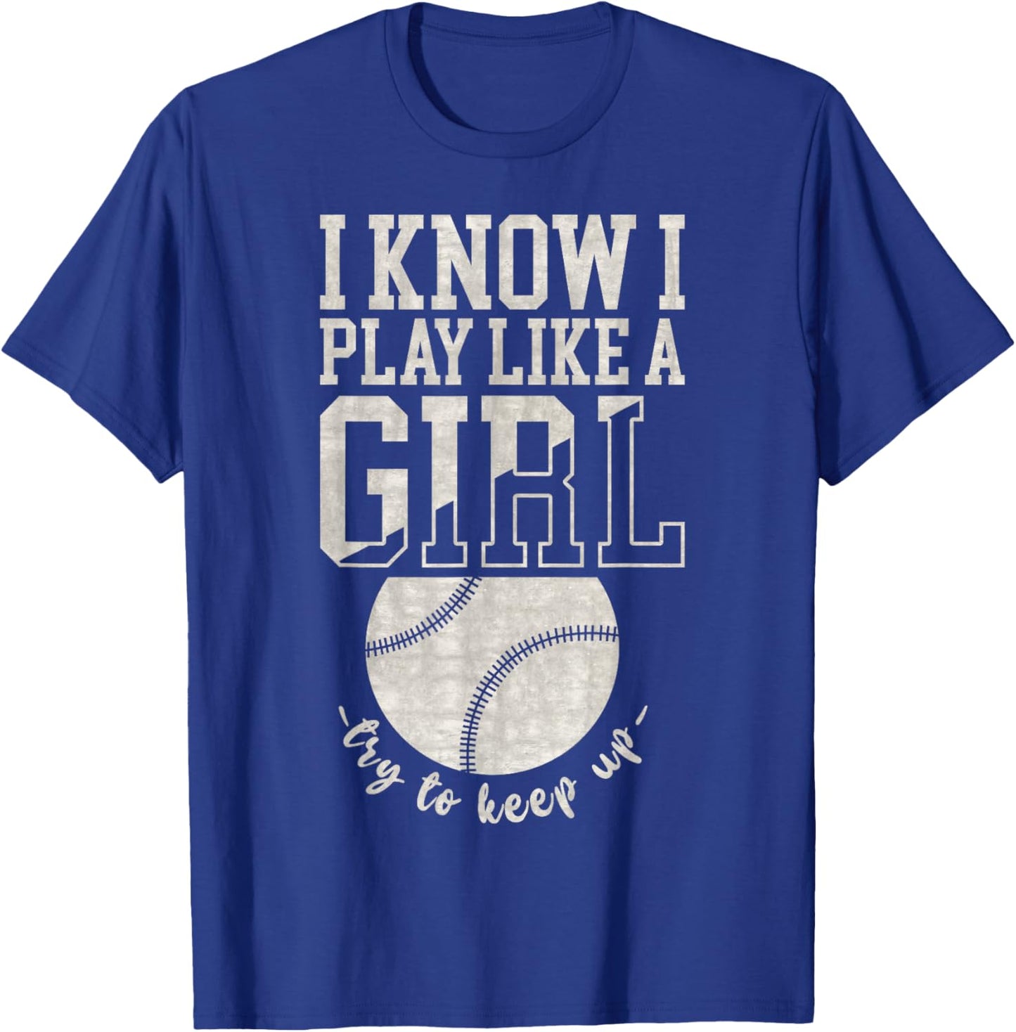 I Know I Play Like A Girl, Try To Keep Up Funny Baseball T-Shirt - T-Shirt | Royal