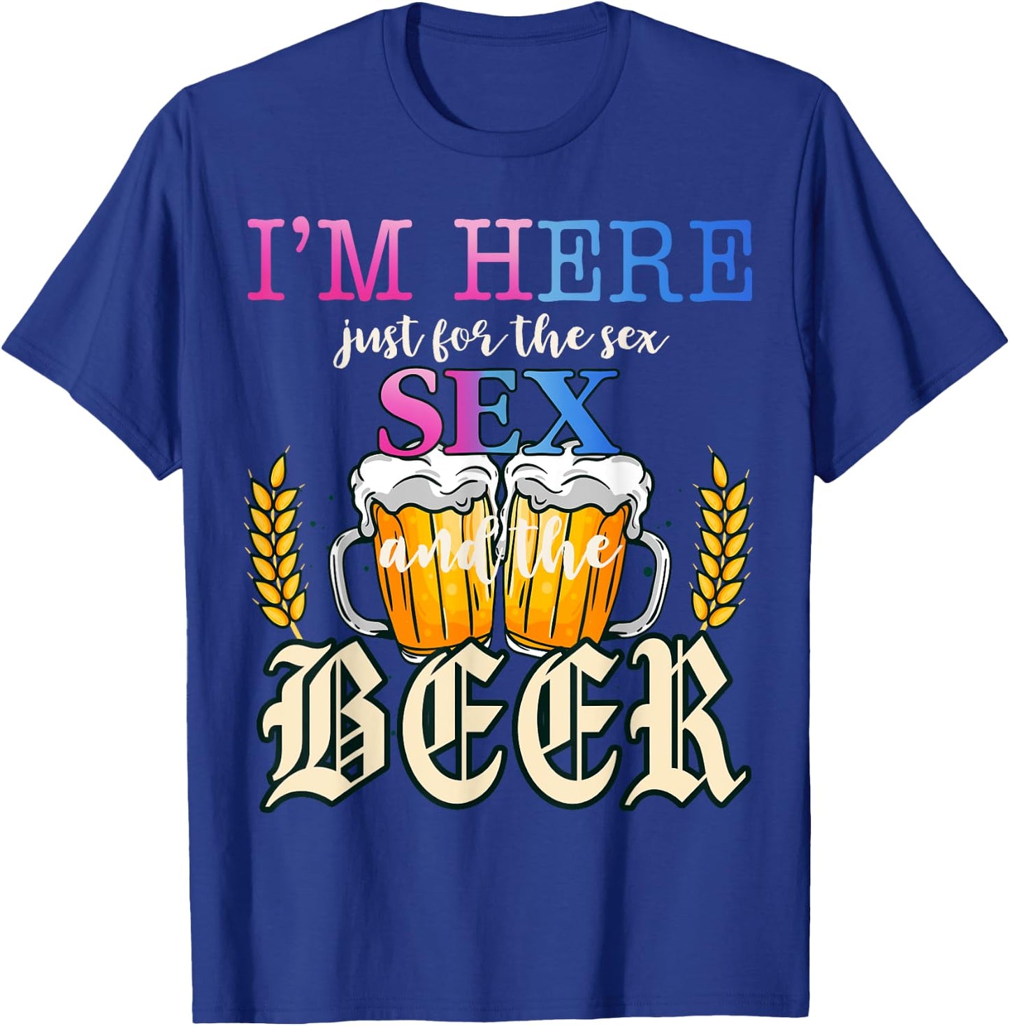 I'm Here Just For The Sex and The Beer Gender Reveal Party T-Shirt - T-Shirt | Royal