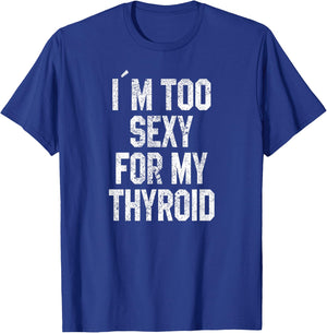 I'm Too Sexy For My Thyroid Funny Surgery Recovery Cancer T-Shirt - T-Shirt | Royal
