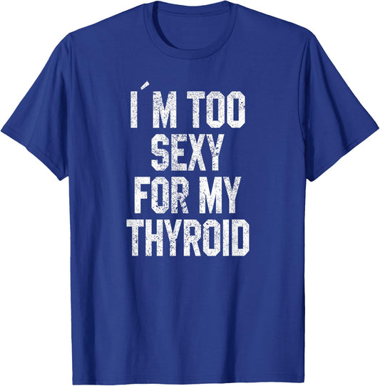 I'm Too Sexy For My Thyroid Funny Surgery Recovery Cancer T-Shirt - T-Shirt | Royal