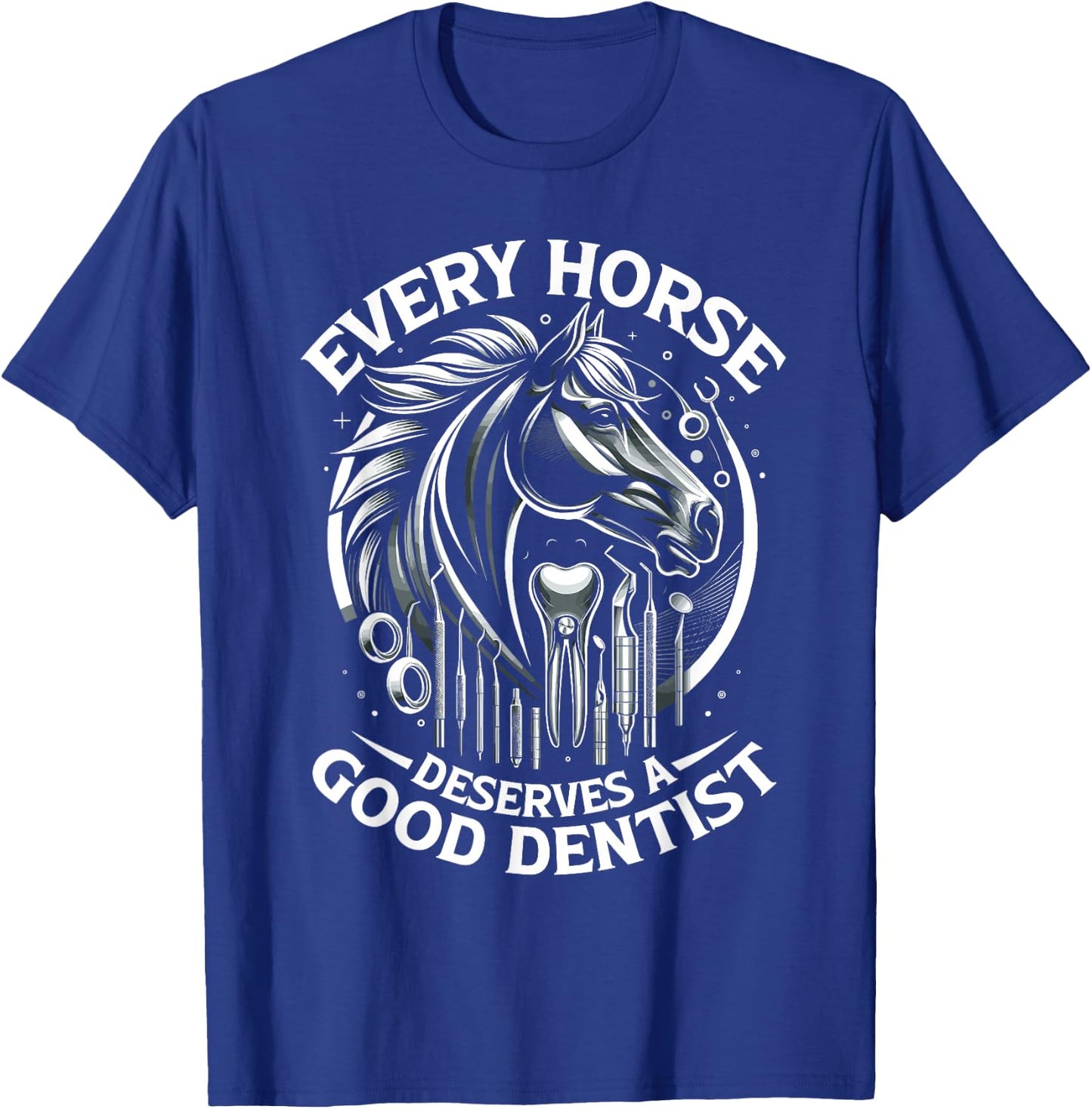 Every Horse Deserves A Good Dentist Horse Designs T-Shirt - T-Shirt | Royal