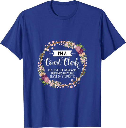Court clerk Level Of Sarcasm Floral T-Shirt - T-Shirt | Royal