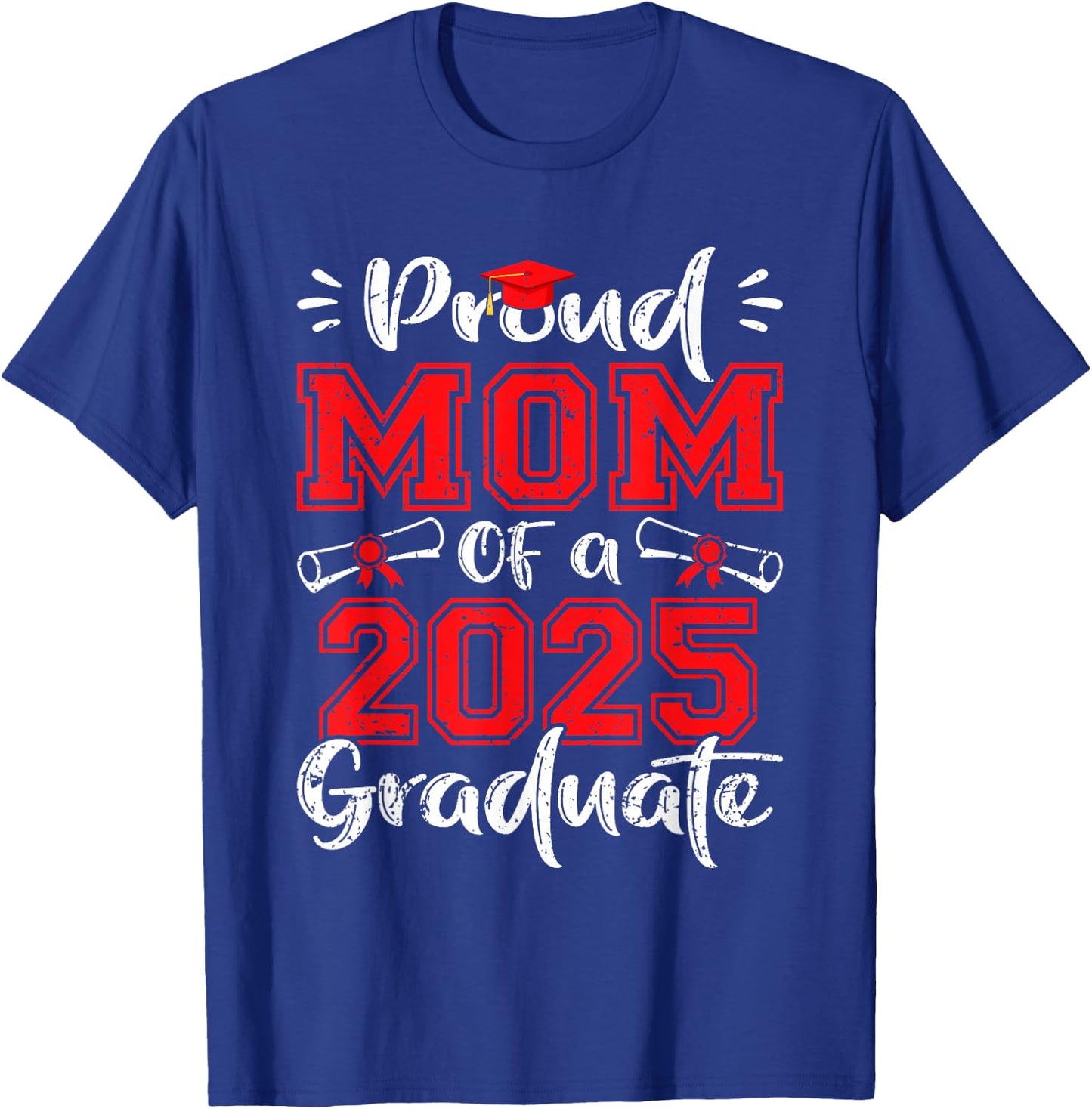 Mom Senior 2025 Proud Mom Of A Class Of 2025 Graduate T-Shirt - T-Shirt | Royal