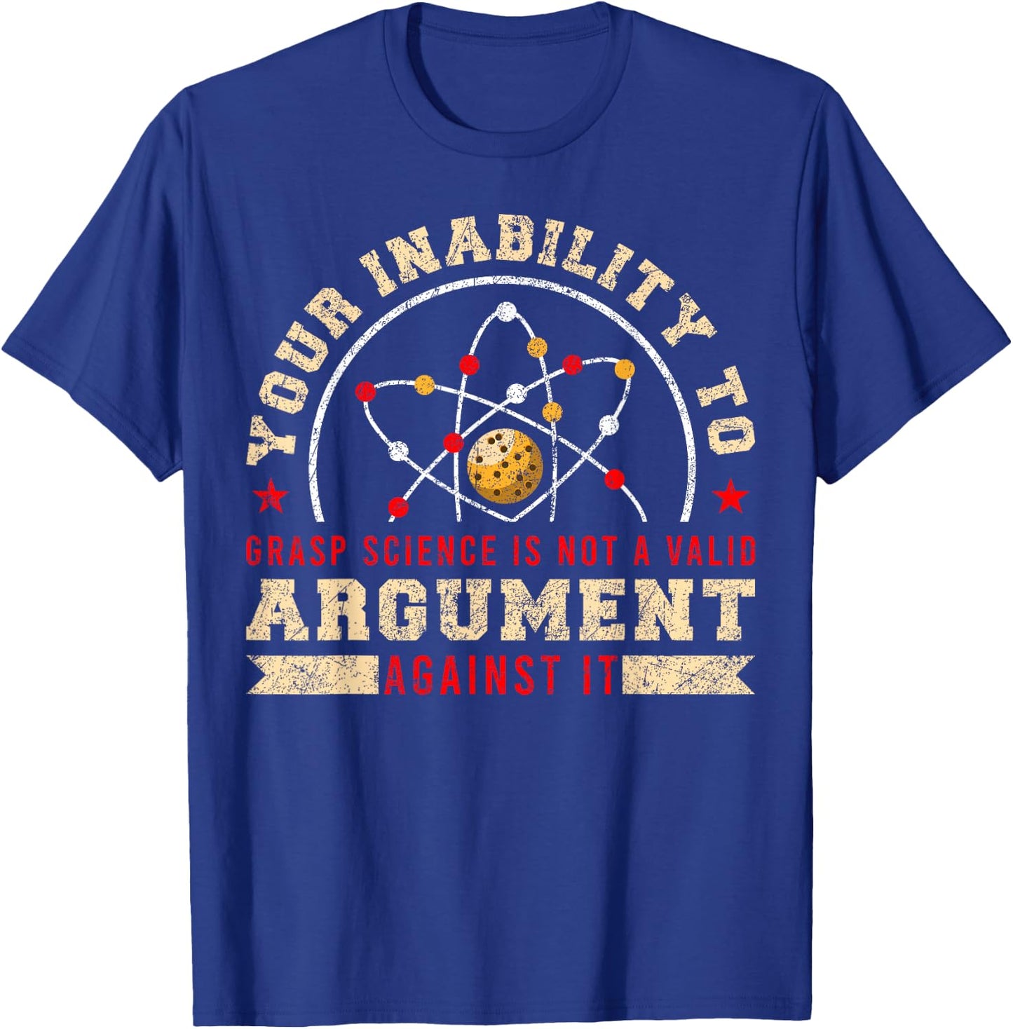 Your Inability To Grasp Science Is Not A Valid Argument T-Shirt - T-Shirt | Royal